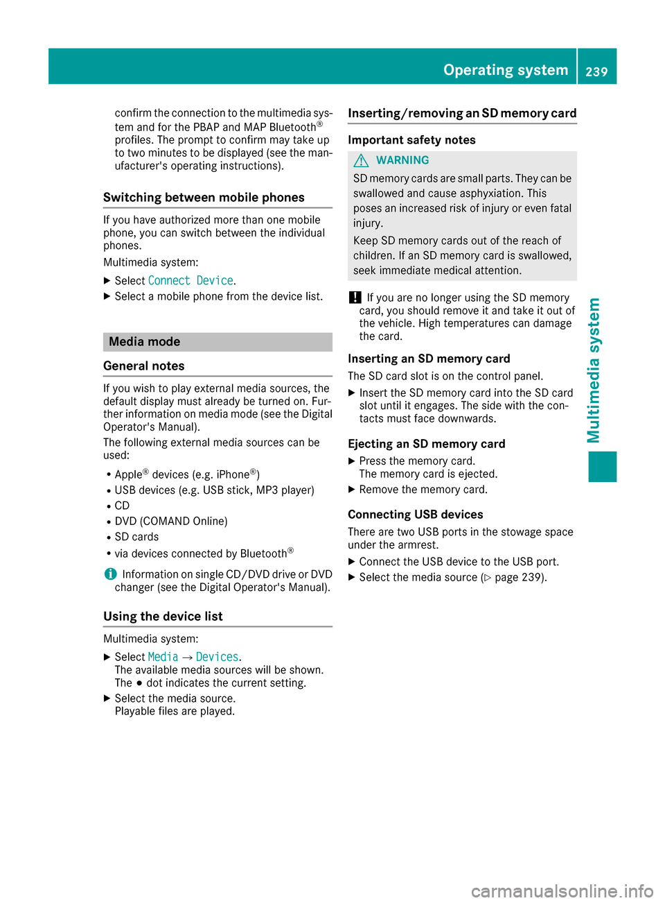 MERCEDES-BENZ E-Class CABRIOLET 2016 C207 Owners Manual confirm the connection to the multimedia sys-
tem and for the PBAP and MAP Bluetooth®
profiles. The prompt to confirm may take up
to two minutes to be displayed (see the man-
ufacturers operating in MERCEDES-BENZ E-Class CABRIOLET 2016 C207 Owners Manual confirm the connection to the multimedia sys-
tem and for the PBAP and MAP Bluetooth®
profiles. The prompt to confirm may take up
to two minutes to be displayed (see the man-
ufacturers operating in
