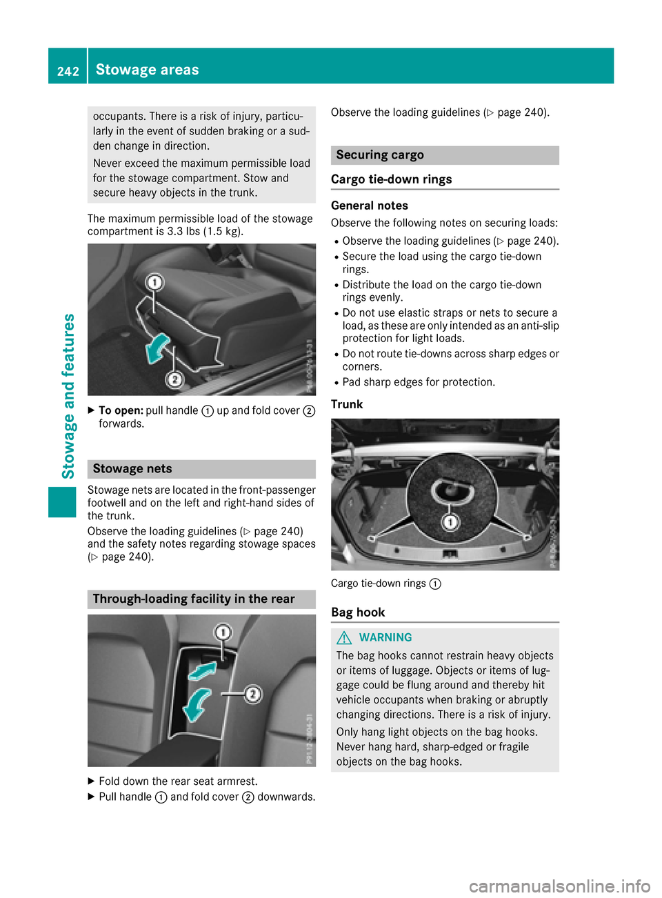 MERCEDES-BENZ E-Class CABRIOLET 2016 C207 Owners Manual occupants. There is a risk of injury, particu-
larly in the event of sudden braking or a sud-
den change in direction.
Never exceed the maximum permissible load
for the stowage compartment. Stow and
s MERCEDES-BENZ E-Class CABRIOLET 2016 C207 Owners Manual occupants. There is a risk of injury, particu-
larly in the event of sudden braking or a sud-
den change in direction.
Never exceed the maximum permissible load
for the stowage compartment. Stow and
s