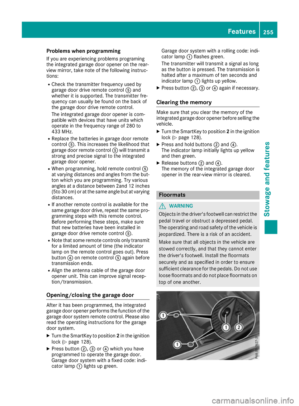 MERCEDES-BENZ E-Class CABRIOLET 2016 C207 Owners Manual Problems when programming
If you are experiencing problems programing
the integrated garage door opener on the rear-
view mirror, take note of the following instruc-
tions:
RCheck the transmitter freq MERCEDES-BENZ E-Class CABRIOLET 2016 C207 Owners Manual Problems when programming
If you are experiencing problems programing
the integrated garage door opener on the rear-
view mirror, take note of the following instruc-
tions:
RCheck the transmitter freq