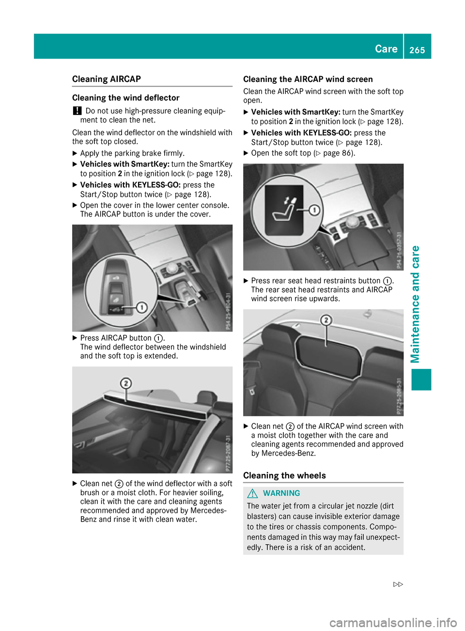 MERCEDES-BENZ E-Class CABRIOLET 2016 C207 Workshop Manual Cleaning AIRCAP
Cleaning the wind deflector
!Do not use high-pressure cleaning equip-
ment to clean the net.
Clean the wind deflector on the windshield with
the soft top closed.
XApply the parking bra MERCEDES-BENZ E-Class CABRIOLET 2016 C207 Workshop Manual Cleaning AIRCAP
Cleaning the wind deflector
!Do not use high-pressure cleaning equip-
ment to clean the net.
Clean the wind deflector on the windshield with
the soft top closed.
XApply the parking bra