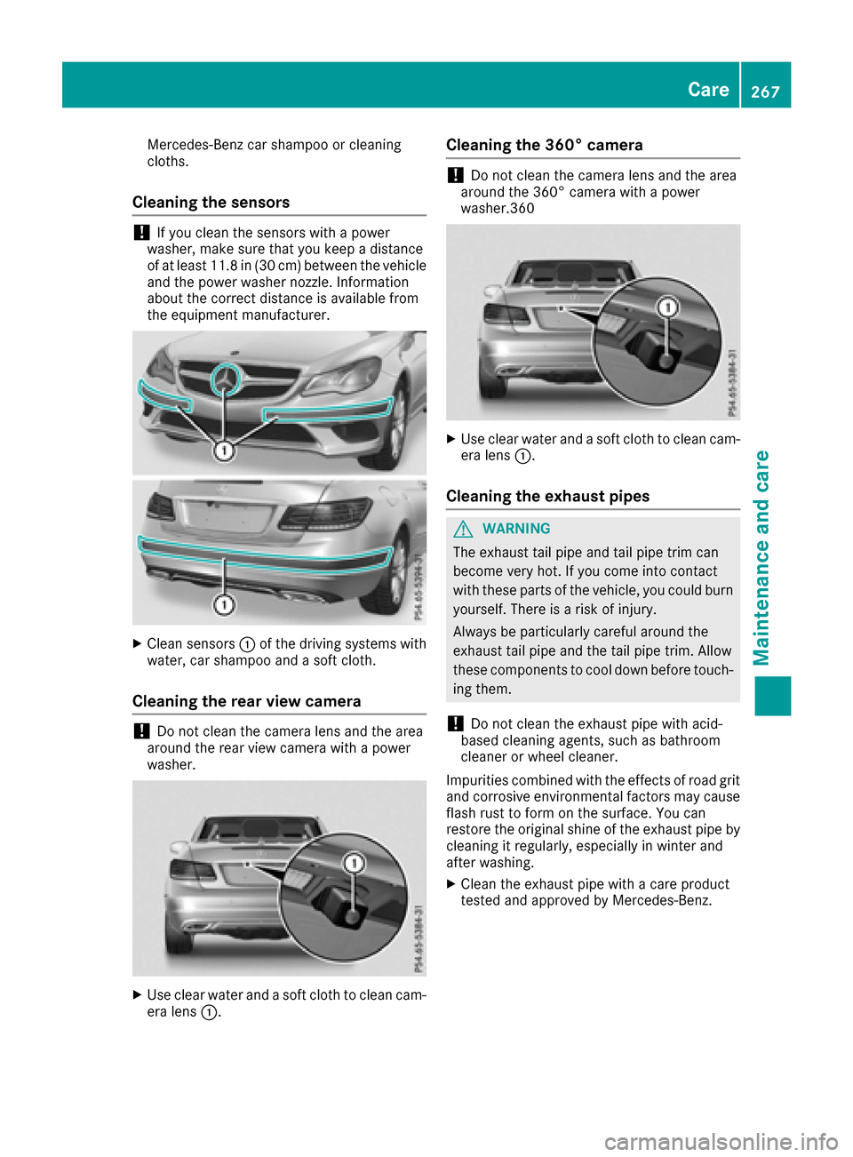 MERCEDES-BENZ E-Class CABRIOLET 2016 C207 Owners Manual Mercedes-Benz car shampoo or cleaning
cloths.
Cleaning the sensors
!If you clean the sensors with a power
washer, make sure that you keep a distance
of at least 11.8 in (30 cm) between the vehicle
and MERCEDES-BENZ E-Class CABRIOLET 2016 C207 Owners Manual Mercedes-Benz car shampoo or cleaning
cloths.
Cleaning the sensors
!If you clean the sensors with a power
washer, make sure that you keep a distance
of at least 11.8 in (30 cm) between the vehicle
and