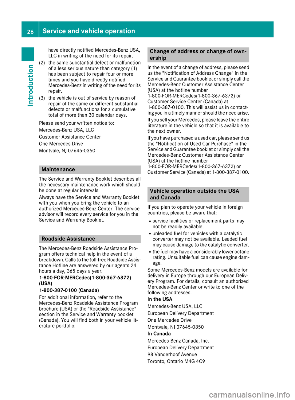 MERCEDES-BENZ E-Class CABRIOLET 2016 C207 Owners Guide have directly notified Mercedes-Benz USA,
LLC in writing of the need for its repair.
(2) the same substantial defect or malfunction of a less serious nature than category (1)
has been subject to repai MERCEDES-BENZ E-Class CABRIOLET 2016 C207 Owners Guide have directly notified Mercedes-Benz USA,
LLC in writing of the need for its repair.
(2) the same substantial defect or malfunction of a less serious nature than category (1)
has been subject to repai