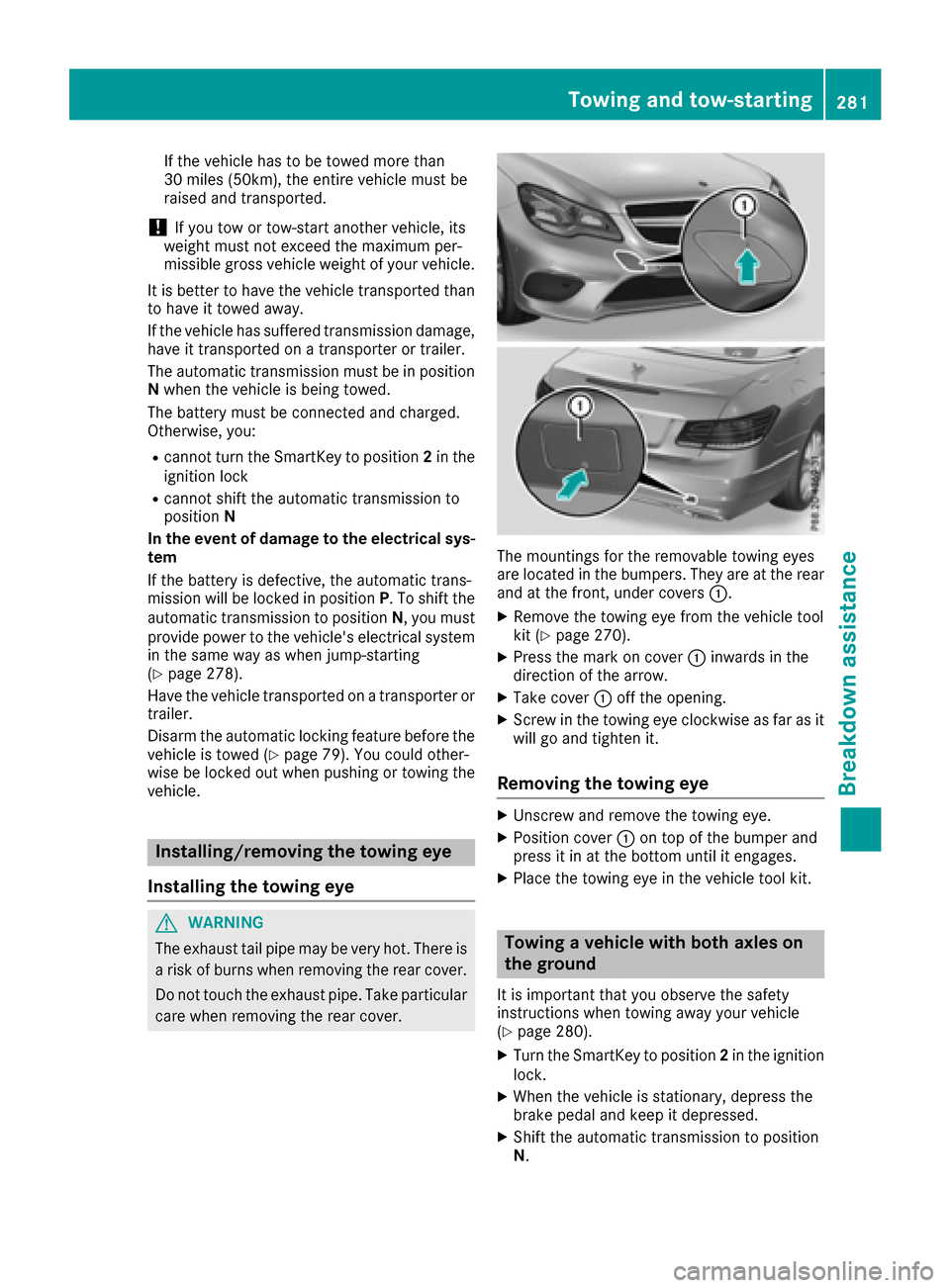 MERCEDES-BENZ E-Class CABRIOLET 2016 C207 Owners Manual If the vehicle has to be towed more than
30 miles (50km), the entire vehicle must be
raised and transported.
!If you tow or tow-start another vehicle, its
weight must not exceed the maximum per-
missi MERCEDES-BENZ E-Class CABRIOLET 2016 C207 Owners Manual If the vehicle has to be towed more than
30 miles (50km), the entire vehicle must be
raised and transported.
!If you tow or tow-start another vehicle, its
weight must not exceed the maximum per-
missi