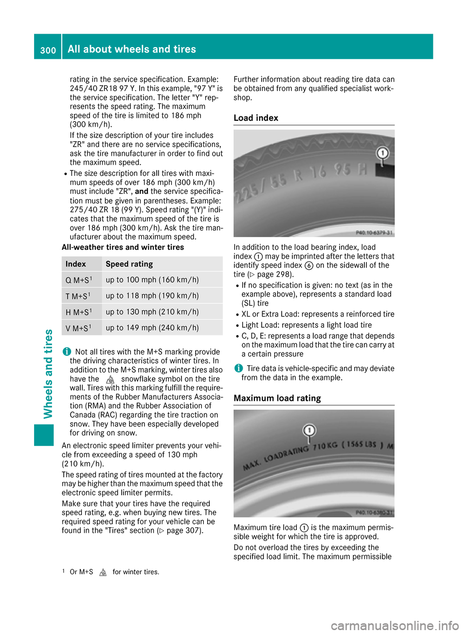 MERCEDES-BENZ E-Class CABRIOLET 2016 C207 Owners Manual rating in the service specification. Example:
245/40 ZR18 97Y.In this example, "97 Y" is
the service specification. The letter "Y" rep-
resents the speed rating. The maximum
speed of the tire is limit MERCEDES-BENZ E-Class CABRIOLET 2016 C207 Owners Manual rating in the service specification. Example:
245/40 ZR18 97Y.In this example, "97 Y" is
the service specification. The letter "Y" rep-
resents the speed rating. The maximum
speed of the tire is limit