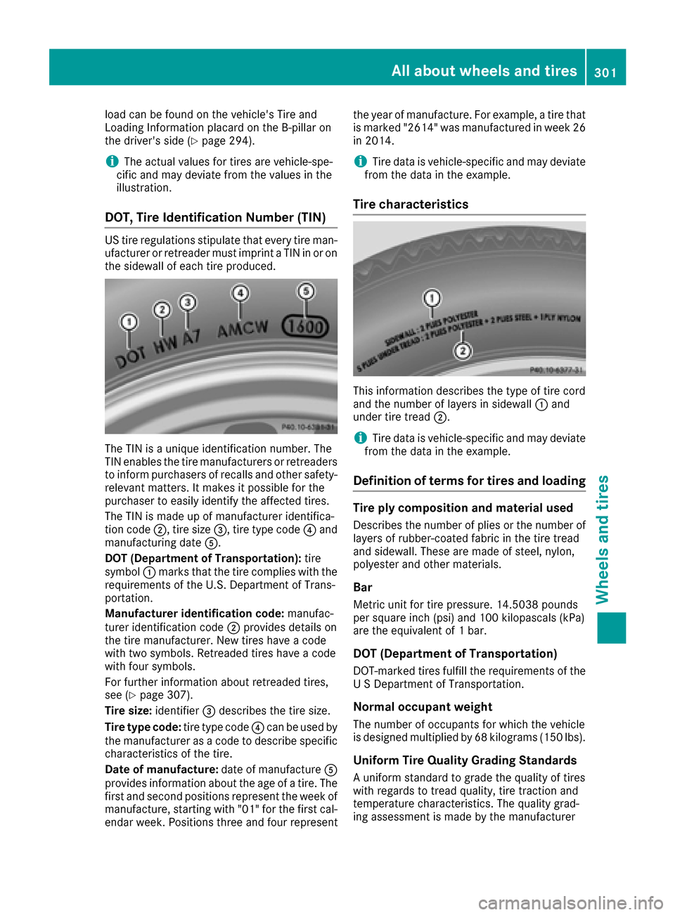 MERCEDES-BENZ E-Class CABRIOLET 2016 C207 Owners Manual load can be found on the vehicles Tire and
Loading Information placard on the B-pillar on
the drivers side (
Ypage 294).
iThe actual values for tires are vehicle-spe-
cific and may deviate from the MERCEDES-BENZ E-Class CABRIOLET 2016 C207 Owners Manual load can be found on the vehicles Tire and
Loading Information placard on the B-pillar on
the drivers side (
Ypage 294).
iThe actual values for tires are vehicle-spe-
cific and may deviate from the