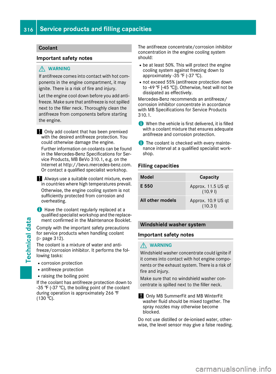 MERCEDES-BENZ E-Class CABRIOLET 2016 C207 User Guide Coolant
Important safety notes
GWARNING
If antifreeze comes into contact with hot com- ponents in the engine compartment, it may
ignite. There is a risk of fire and injury.
Let the engine cool down be MERCEDES-BENZ E-Class CABRIOLET 2016 C207 User Guide Coolant
Important safety notes
GWARNING
If antifreeze comes into contact with hot com- ponents in the engine compartment, it may
ignite. There is a risk of fire and injury.
Let the engine cool down be