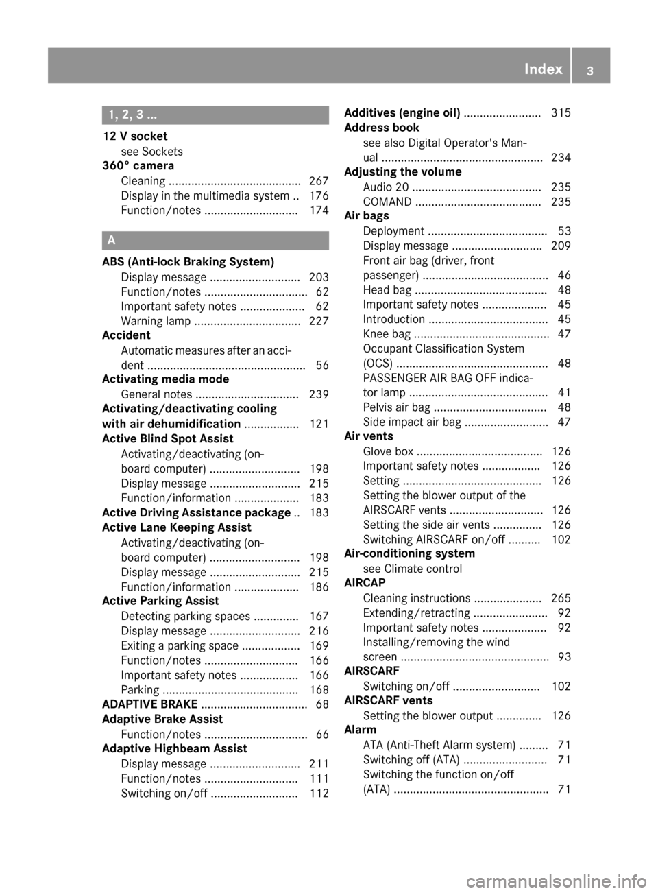 MERCEDES-BENZ E-Class CABRIOLET 2016 C207 Owners Manual 1, 2, 3 ...
12 V socketsee Sockets
360° camera
Cleaning ........................................ .267
Display in the multimedia system .. 176
Function/notes .............................1 74
A
ABS (A