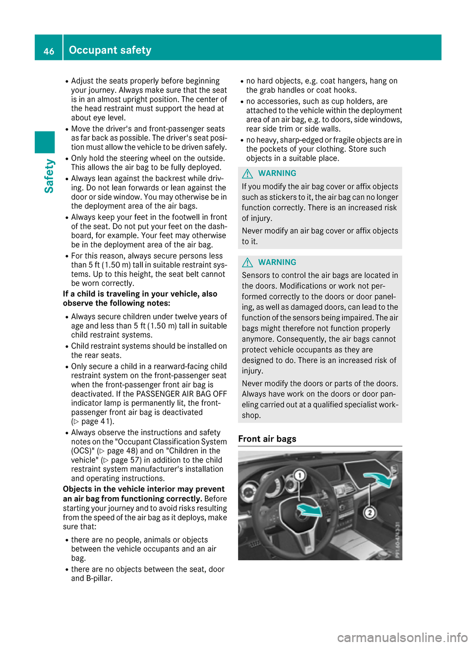 MERCEDES-BENZ E-Class CABRIOLET 2016 C207 Service Manual RAdjust the seats properly before beginning
your journey. Always make sure that the seat
is in an almost upright position. The center of
the head restraint must support the head at
about eye level.
RM MERCEDES-BENZ E-Class CABRIOLET 2016 C207 Service Manual RAdjust the seats properly before beginning
your journey. Always make sure that the seat
is in an almost upright position. The center of
the head restraint must support the head at
about eye level.
RM