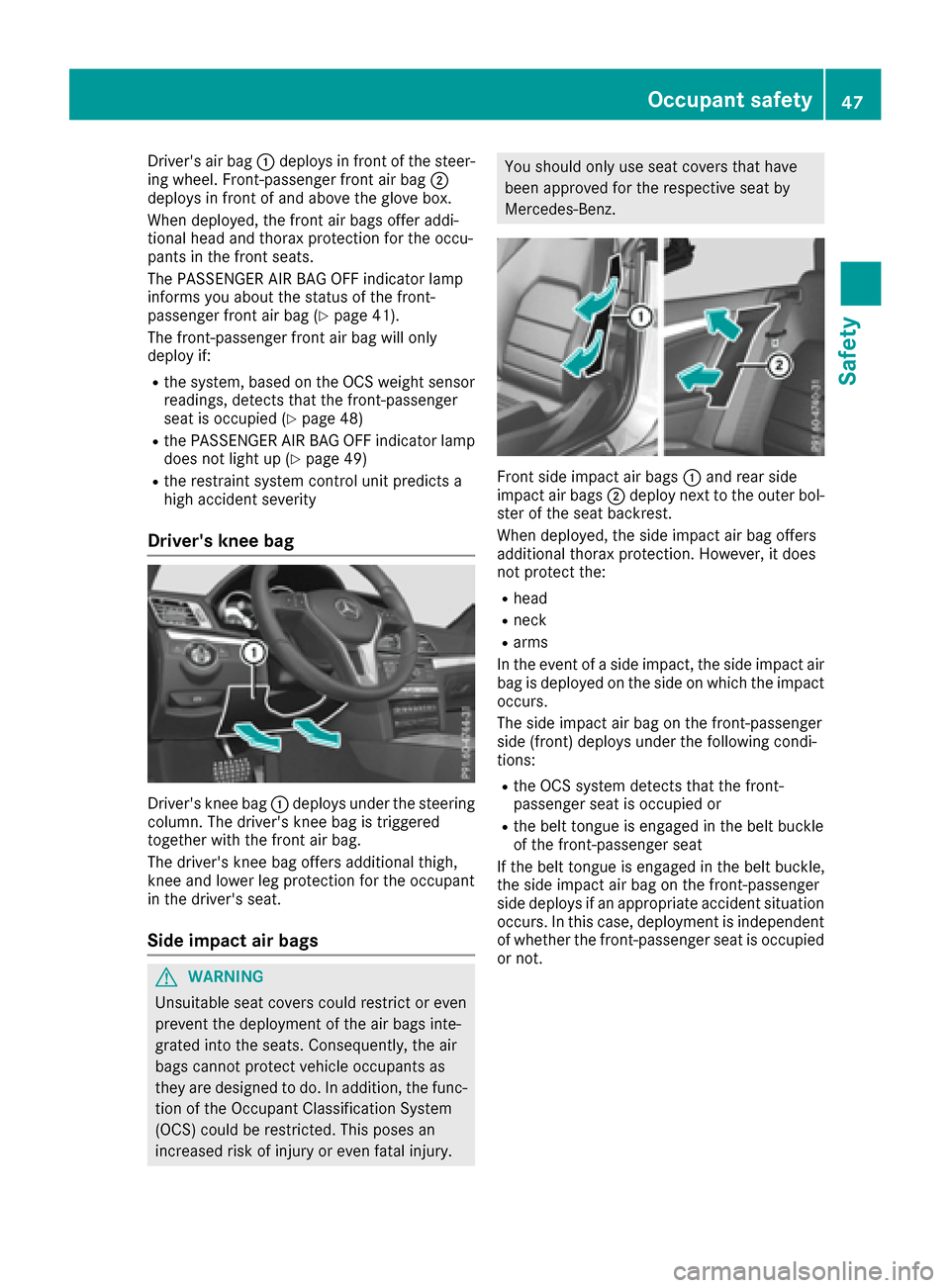 MERCEDES-BENZ E-Class CABRIOLET 2016 C207 Service Manual Drivers air bag:deploys in front of the steer-
ing wheel. Front-passenger front air bag ;
deploys in front of and above the glove box.
When deployed, the front air bags offer addi-
tional head and th MERCEDES-BENZ E-Class CABRIOLET 2016 C207 Service Manual Drivers air bag:deploys in front of the steer-
ing wheel. Front-passenger front air bag ;
deploys in front of and above the glove box.
When deployed, the front air bags offer addi-
tional head and th