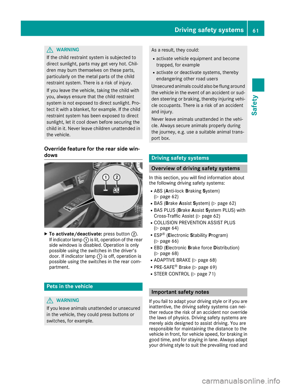 MERCEDES-BENZ E-Class CABRIOLET 2016 C207 Repair Manual GWARNING
If the child restraint system is subjected to
direct sunlight, parts may get very hot. Chil-
dren may burn themselves on these parts,
particularly on the metal parts of the child
restraint sy MERCEDES-BENZ E-Class CABRIOLET 2016 C207 Repair Manual GWARNING
If the child restraint system is subjected to
direct sunlight, parts may get very hot. Chil-
dren may burn themselves on these parts,
particularly on the metal parts of the child
restraint sy