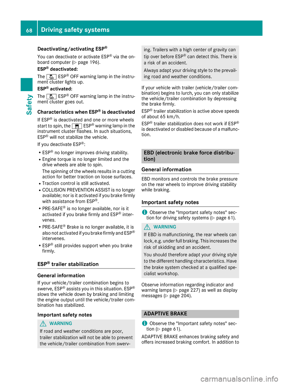 MERCEDES-BENZ E-Class CABRIOLET 2016 C207 Repair Manual Deactivating/activating ESP®
You can deactivateor activat eES P®via th eon -
boar dcomputer (Ypage 196).
ESP®deactivated :
The å ESP®OF Fwarnin glamp in th einstru-
men tcluster lights up.
ESP
® MERCEDES-BENZ E-Class CABRIOLET 2016 C207 Repair Manual Deactivating/activating ESP®
You can deactivateor activat eES P®via th eon -
boar dcomputer (Ypage 196).
ESP®deactivated :
The å ESP®OF Fwarnin glamp in th einstru-
men tcluster lights up.
ESP
®