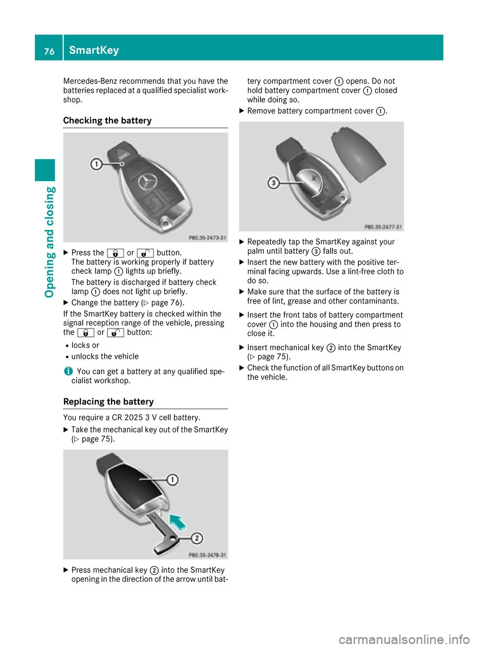 MERCEDES-BENZ E-Class CABRIOLET 2016 C207 Manual PDF Mercedes-Benz recommends that you have the
batteries replaced at a qualified specialist work-
shop.
Checking the battery
XPress the&or% button.
The battery is working properly if battery
check lamp :l MERCEDES-BENZ E-Class CABRIOLET 2016 C207 Manual PDF Mercedes-Benz recommends that you have the
batteries replaced at a qualified specialist work-
shop.
Checking the battery
XPress the&or% button.
The battery is working properly if battery
check lamp :l