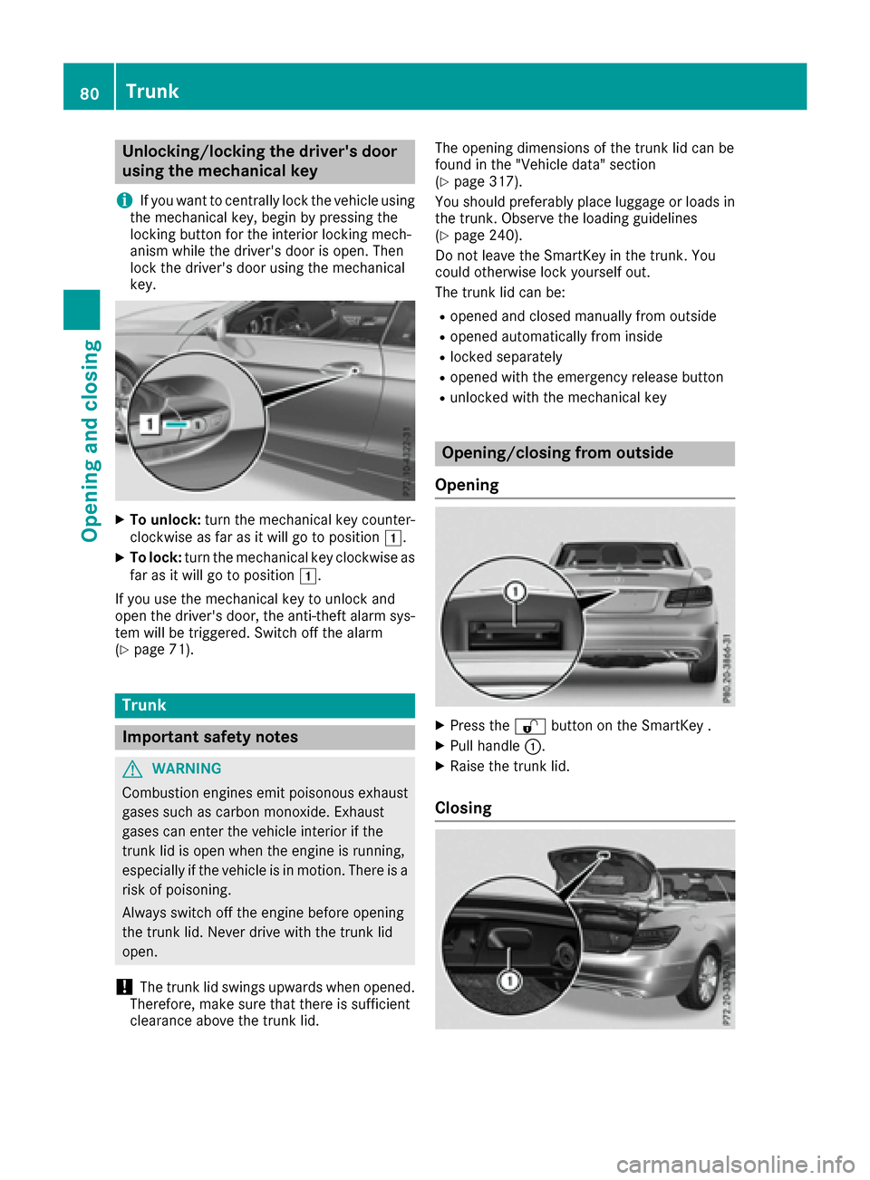 MERCEDES-BENZ E-Class CABRIOLET 2016 C207 Manual Online Unlocking/locking the drivers door
using the mechanical key
i
If you want to centrally lock the vehicle using
the mechanical key, begin by pressing the
locking button for the interior locking mech-
a MERCEDES-BENZ E-Class CABRIOLET 2016 C207 Manual Online Unlocking/locking the drivers door
using the mechanical key
i
If you want to centrally lock the vehicle using
the mechanical key, begin by pressing the
locking button for the interior locking mech-
a