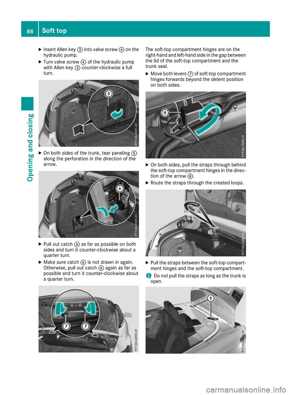 MERCEDES-BENZ E-Class CABRIOLET 2016 C207 Manual Online XInsert Allen key=into valve screw ?on the
hydraulic pump.
XTurn valve screw ?of the hydraulic pump
with Allen key =counter-clockwise a full
turn.
XOn both sides of the trunk, tear paneling A
along th MERCEDES-BENZ E-Class CABRIOLET 2016 C207 Manual Online XInsert Allen key=into valve screw ?on the
hydraulic pump.
XTurn valve screw ?of the hydraulic pump
with Allen key =counter-clockwise a full
turn.
XOn both sides of the trunk, tear paneling A
along th