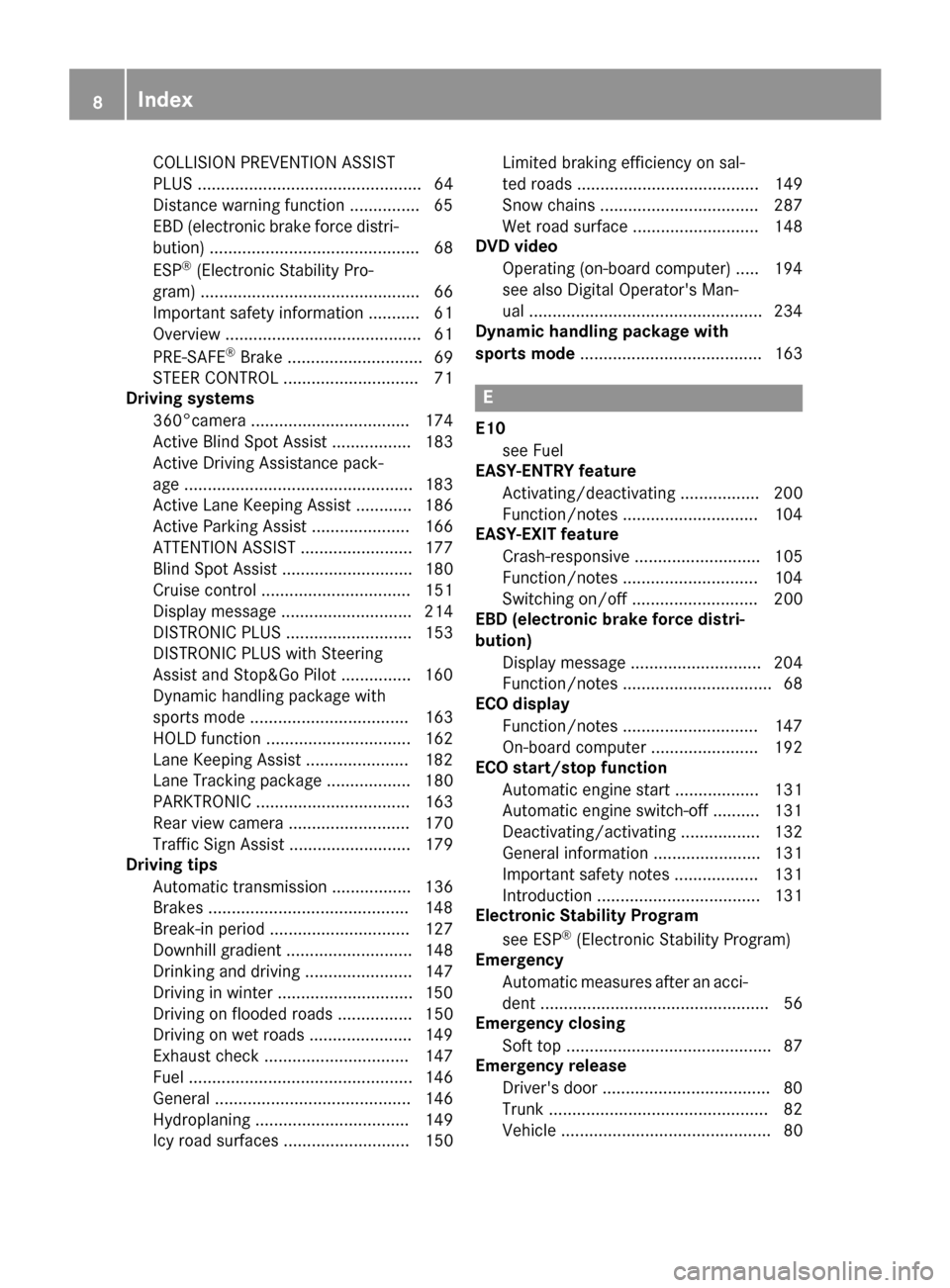 MERCEDES-BENZ E-Class CABRIOLET 2016 C207 Owners Manual COLLISION PREVENTION AS SIST
PLUS ................................................ 64
Distance warning function .............. .65
EBD (electronic brake force distri-
bution) ......................... MERCEDES-BENZ E-Class CABRIOLET 2016 C207 Owners Manual COLLISION PREVENTION AS SIST
PLUS ................................................ 64
Distance warning function .............. .65
EBD (electronic brake force distri-
bution) .........................
