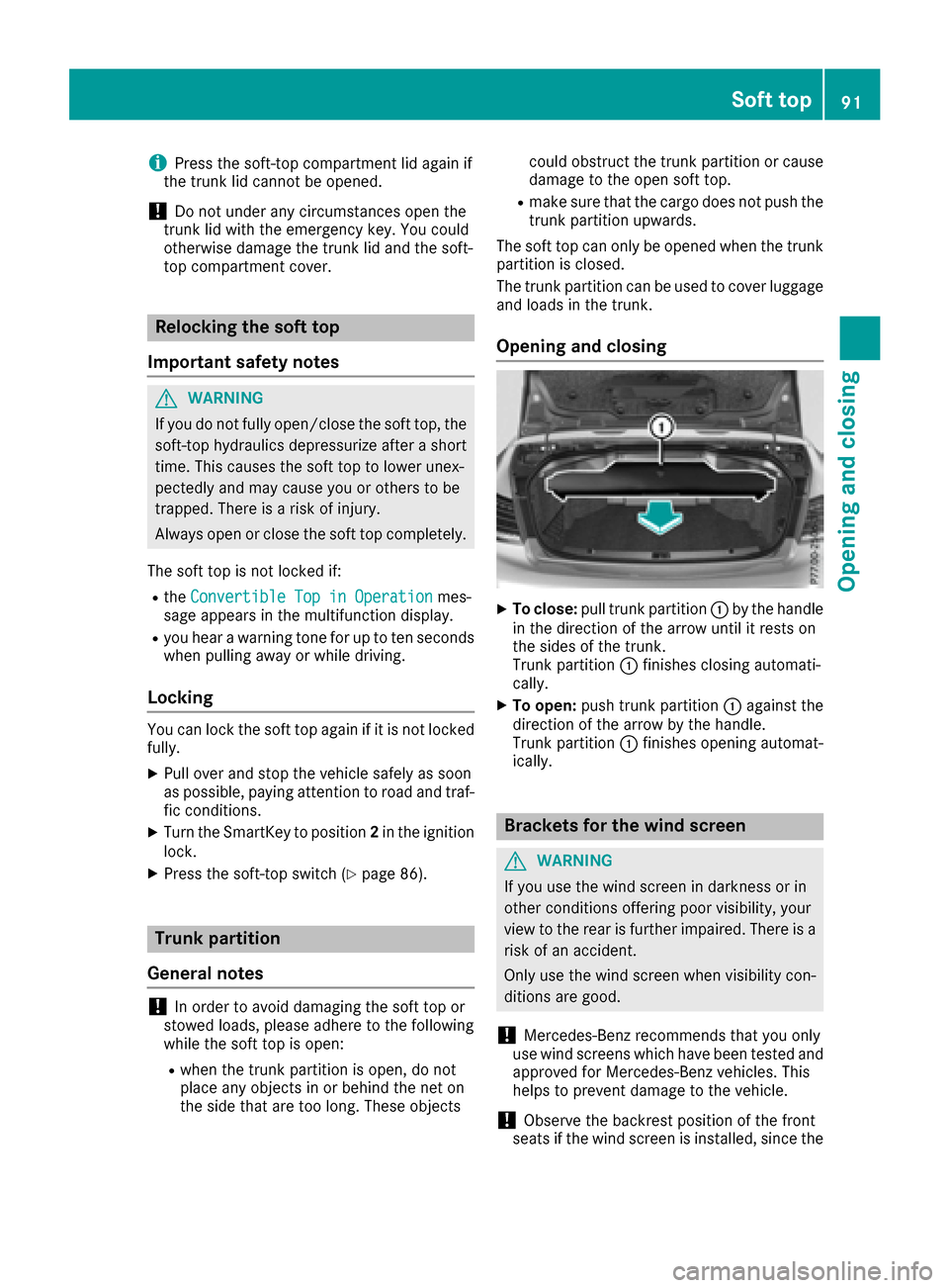MERCEDES-BENZ E-Class CABRIOLET 2016 C207 Owners Manual iPress the soft-top compartment lid again if
the trunk lid cannot be opened.
!Do not under any circumstances open the
trunk lid with the emergency key. You could
otherwise damage the trunk lid and the MERCEDES-BENZ E-Class CABRIOLET 2016 C207 Owners Manual iPress the soft-top compartment lid again if
the trunk lid cannot be opened.
!Do not under any circumstances open the
trunk lid with the emergency key. You could
otherwise damage the trunk lid and the