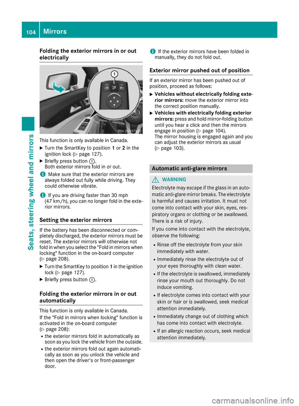 MERCEDES-BENZ CLS-Class 2016 W218 Owners Manual Folding the exterior mirrors in or out
electrically
This function is only available in Canada.
XTurn theSmartKey to position 1or 2in th e
ignition loc k (Ypage 127).
XBriefly press butto n:.
Both exte MERCEDES-BENZ CLS-Class 2016 W218 Owners Manual Folding the exterior mirrors in or out
electrically
This function is only available in Canada.
XTurn theSmartKey to position 1or 2in th e
ignition loc k (Ypage 127).
XBriefly press butto n:.
Both exte