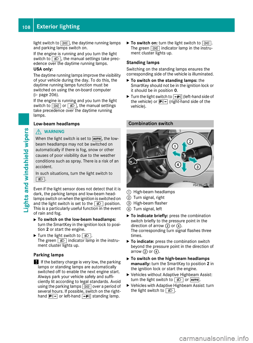 MERCEDES-BENZ CLS-Class 2016 W218 User Guide light switch toT, the daytime running lamps
and parking lamps switch on.
If the engine is running and you turn the light
switch to L, the manual settings take prec-
edence over the daytime running lam MERCEDES-BENZ CLS-Class 2016 W218 User Guide light switch toT, the daytime running lamps
and parking lamps switch on.
If the engine is running and you turn the light
switch to L, the manual settings take prec-
edence over the daytime running lam