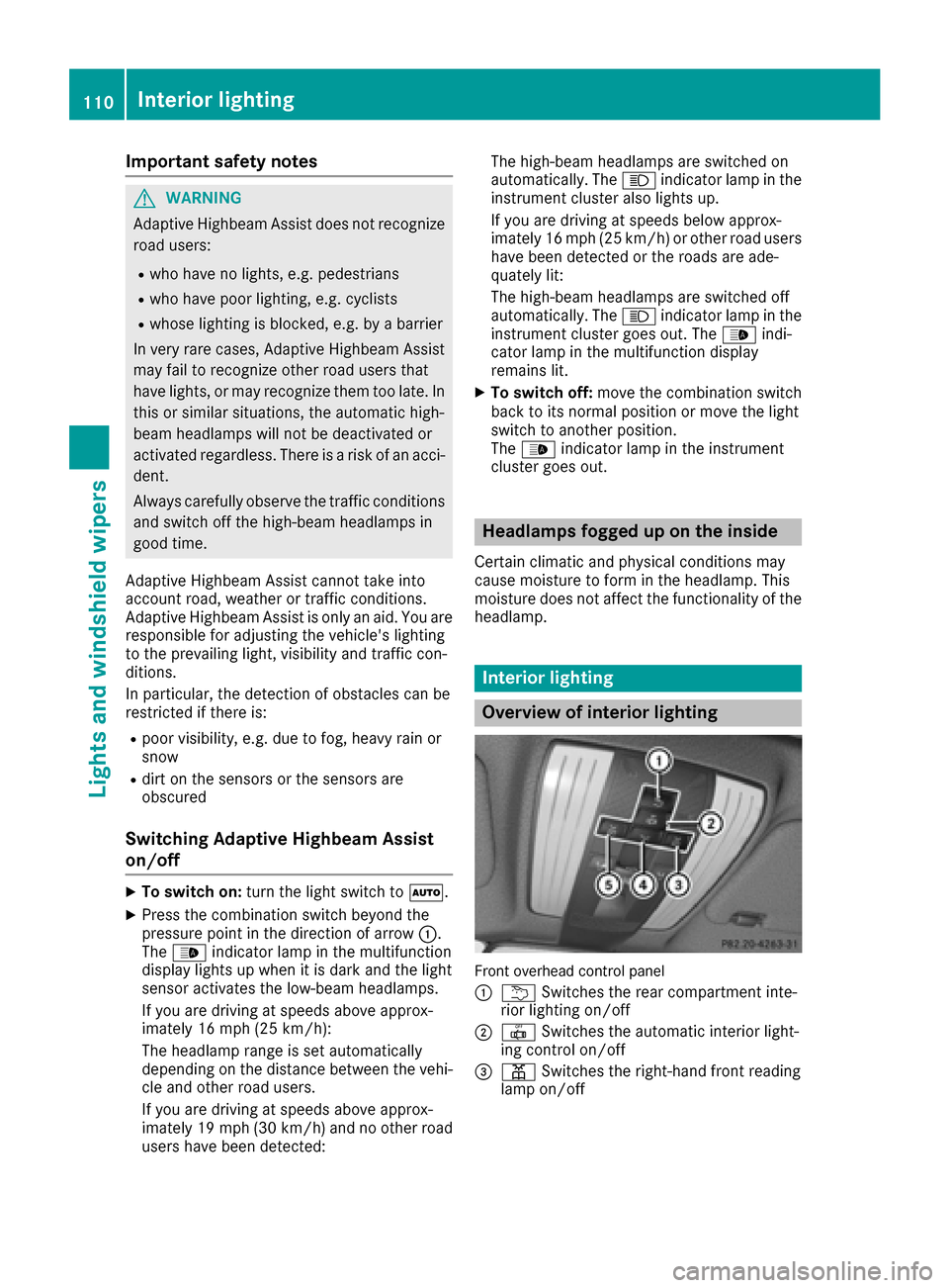 MERCEDES-BENZ CLS-Class 2016 W218 Owners Manual Important safety notes
GWARNING
Adaptive Highbeam Assist does no trecognize
road users:
Rwho have no lights ,e.g. pedestrian s
Rwho havepoor lighting ,e.g. cyclist s
Rwhoselighting is blocked, e.g. by