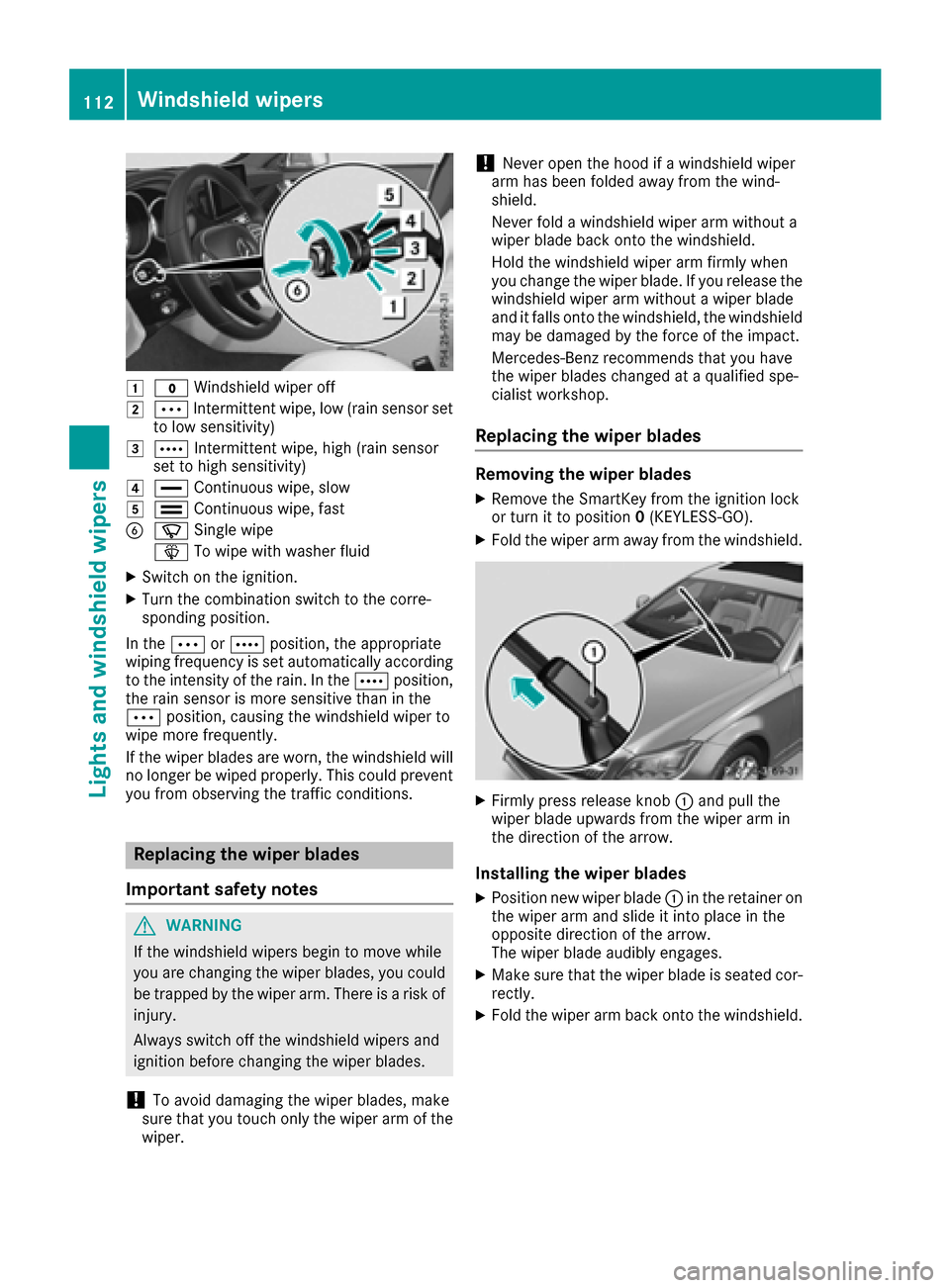 MERCEDES-BENZ CLS-Class 2016 W218 Owners Manual 1$Windshield wiper off
2ÄIntermittent wipe, low (rain sensor set
to low sensitivity)
3Å Intermittent wipe, high (rain sensor
set to high sensitivity)
4° Continuous wipe, slow
5¯Continuous wipe, fa