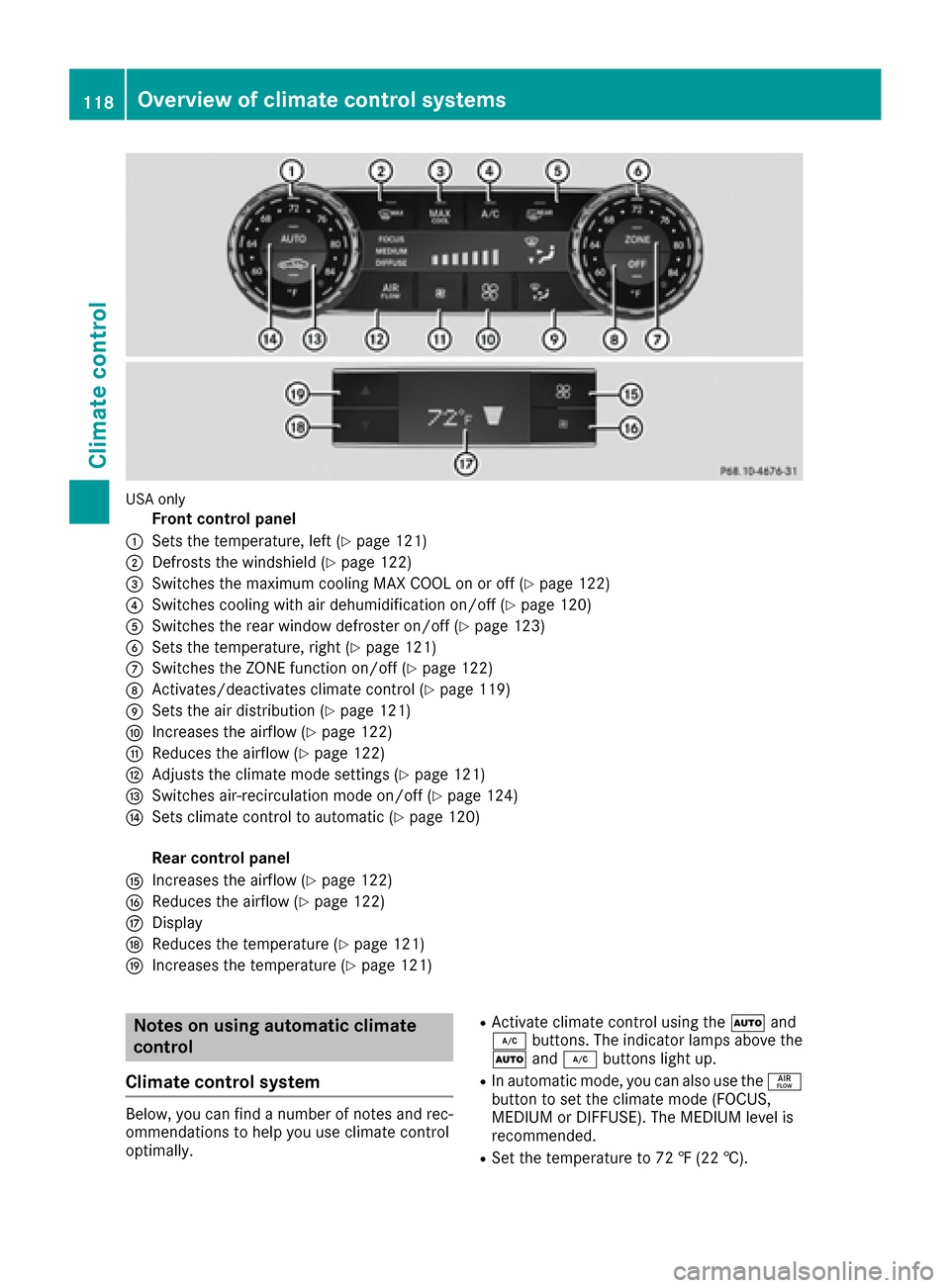 MERCEDES-BENZ CLS-Class 2016 W218 Owners Manual USA only
Front control panel
:Sets the temperature, left (Ypage 121)
;Defrosts the windshield (Ypage 122)
=Switches the maximum cooling MAX COOL on or off (Ypage 122)
?Switches cooling with air dehumi MERCEDES-BENZ CLS-Class 2016 W218 Owners Manual USA only
Front control panel
:Sets the temperature, left (Ypage 121)
;Defrosts the windshield (Ypage 122)
=Switches the maximum cooling MAX COOL on or off (Ypage 122)
?Switches cooling with air dehumi