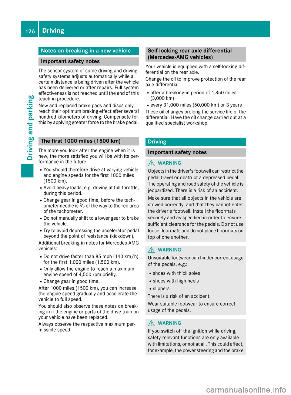 MERCEDES-BENZ CLS-Class 2016 W218 Owners Guide Notes on breaking-in a new vehicle
Important safety notes
The sensor system of some driving and driving
safety systems adjusts automatically while a
certain distance is being driven after the vehicleh MERCEDES-BENZ CLS-Class 2016 W218 Owners Guide Notes on breaking-in a new vehicle
Important safety notes
The sensor system of some driving and driving
safety systems adjusts automatically while a
certain distance is being driven after the vehicleh
