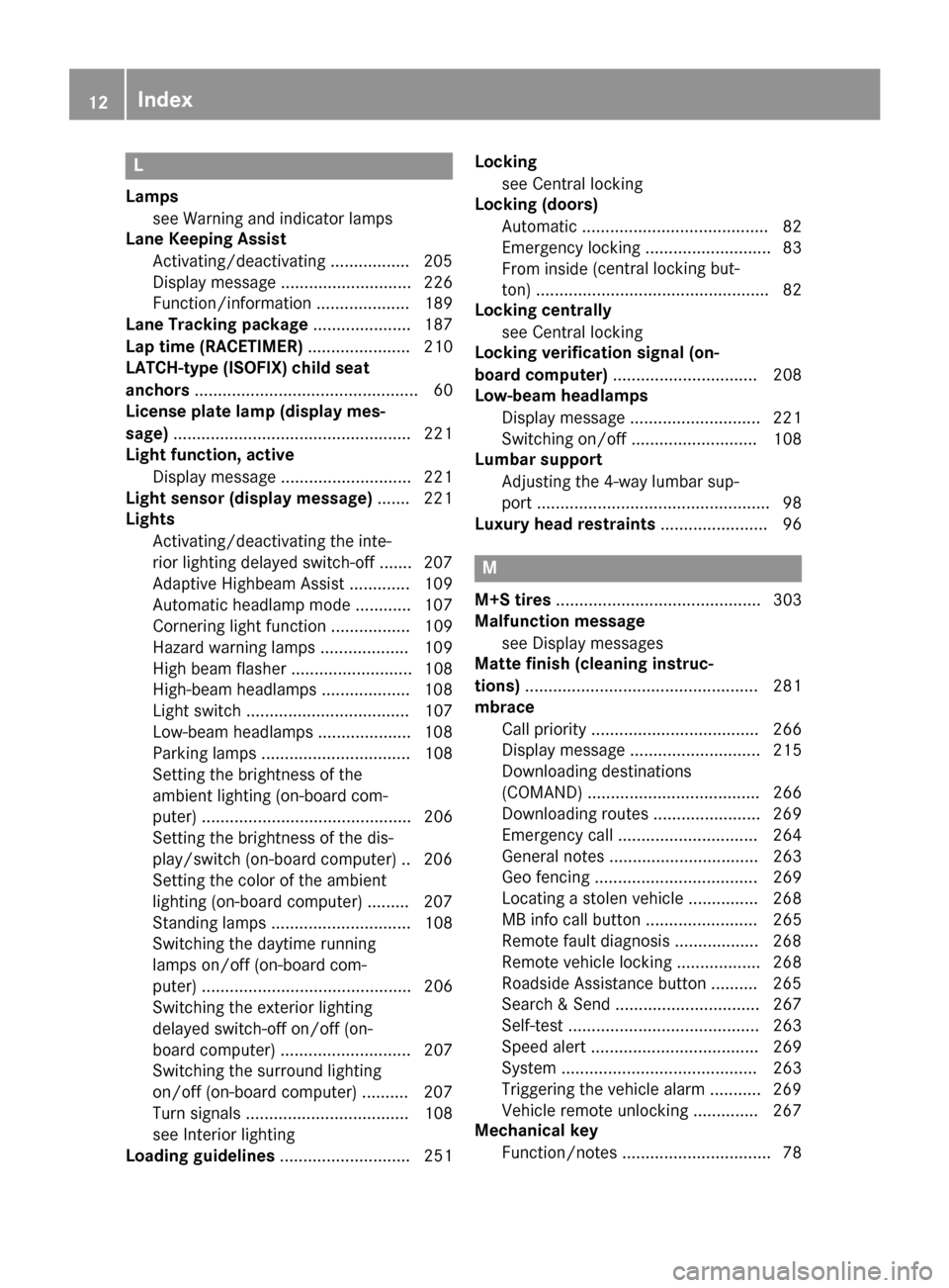 MERCEDES-BENZ CLS-Class 2016 W218 User Guide L
Lampssee Warning and indicator lamps
Lane Keeping Assist
Activating/deactivating ................ .205
Display message ............................ 226
Function/information .................... 189
