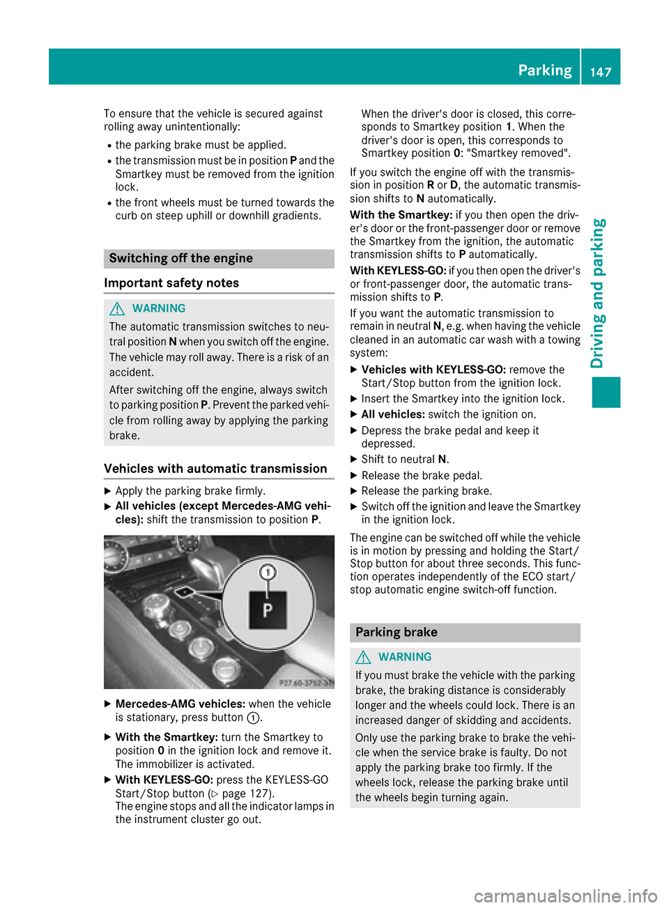 MERCEDES-BENZ CLS-Class 2016 W218 Owners Manual To ensure that the vehicle is secured against
rolling away unintentionally:
Rthe parking brake must be applied.
Rthe transmission must be in positionPand the
Smartkey must be removed from the ignition