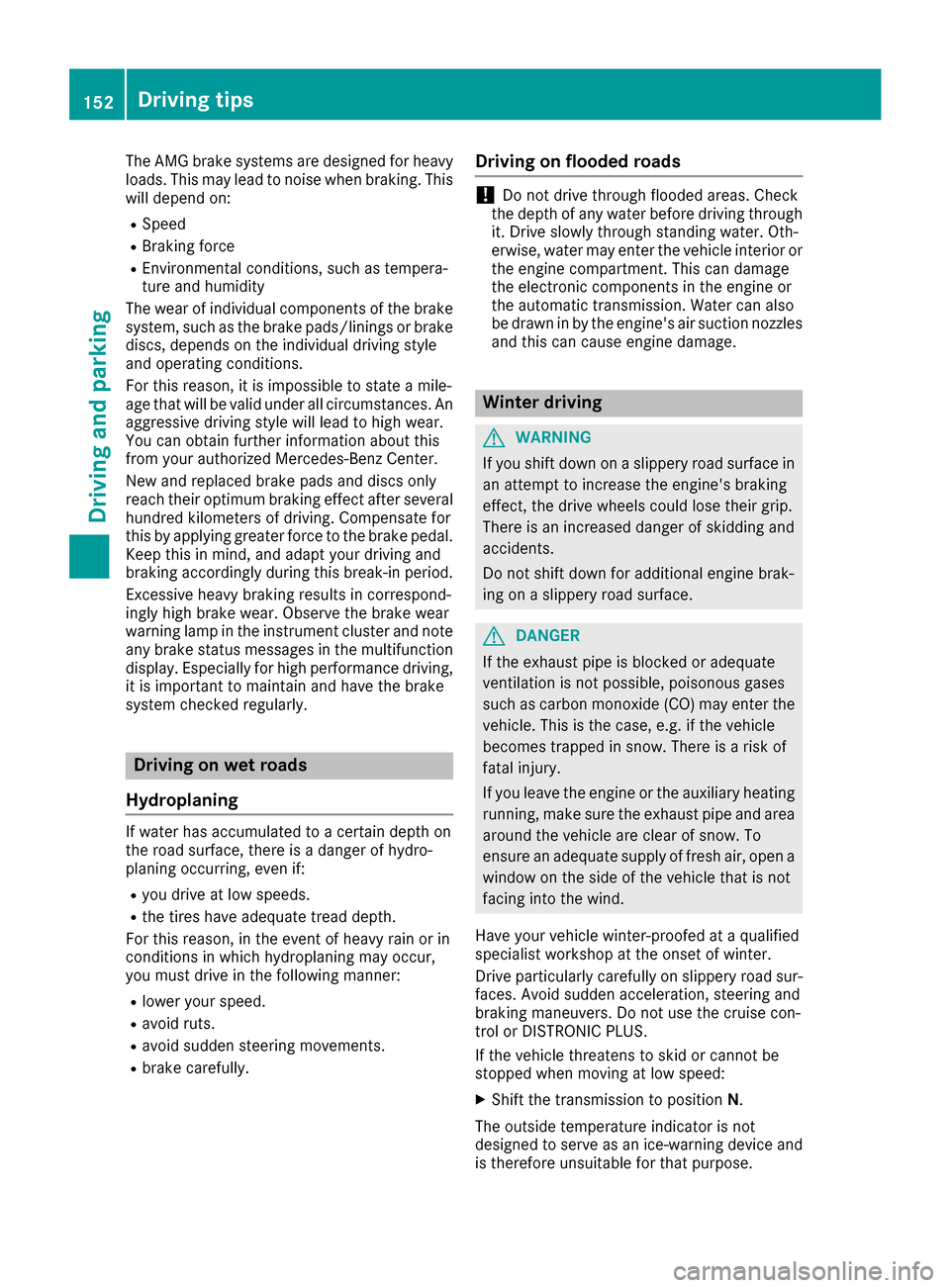 MERCEDES-BENZ CLS-Class 2016 W218 Owners Manual The AMG brake systems are designed for heavy
loads. This may lead to noise when braking. This
will depend on:
RSpeed
RBraking force
REnvironmental conditions, such as tempera-
ture and humidity
The we