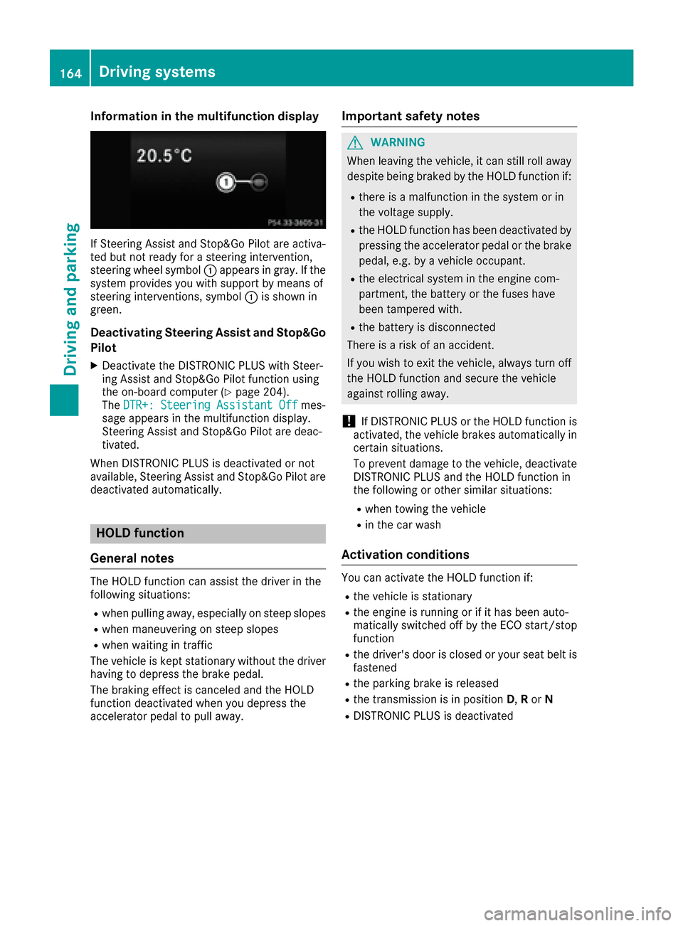 MERCEDES-BENZ CLS-Class 2016 W218 Owners Manual Information in the multifunction display
If Steering Assist and Stop&Go Pilot are activa-
ted but not ready for a steering intervention,
steering wheel symbol :appears ingray. Ifthe
system pro vides y