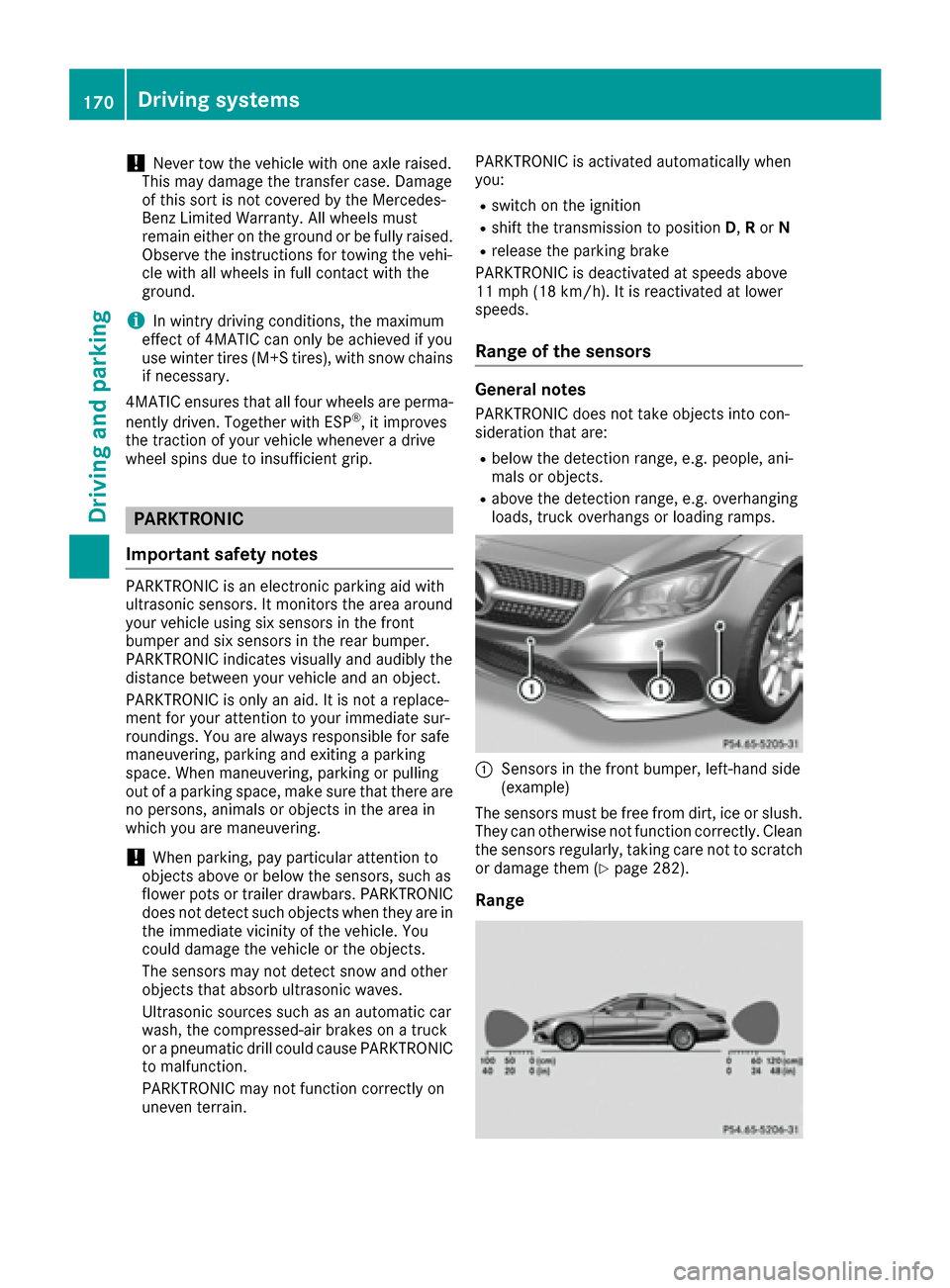 MERCEDES-BENZ CLS-Class 2016 W218 Owners Manual !Never tow the vehicle with one axle raised.
This may damage the transfer case. Damage
of this sort is not covered by the Mercedes-
Benz Limited Warranty. All wheels must
remain either on the ground o