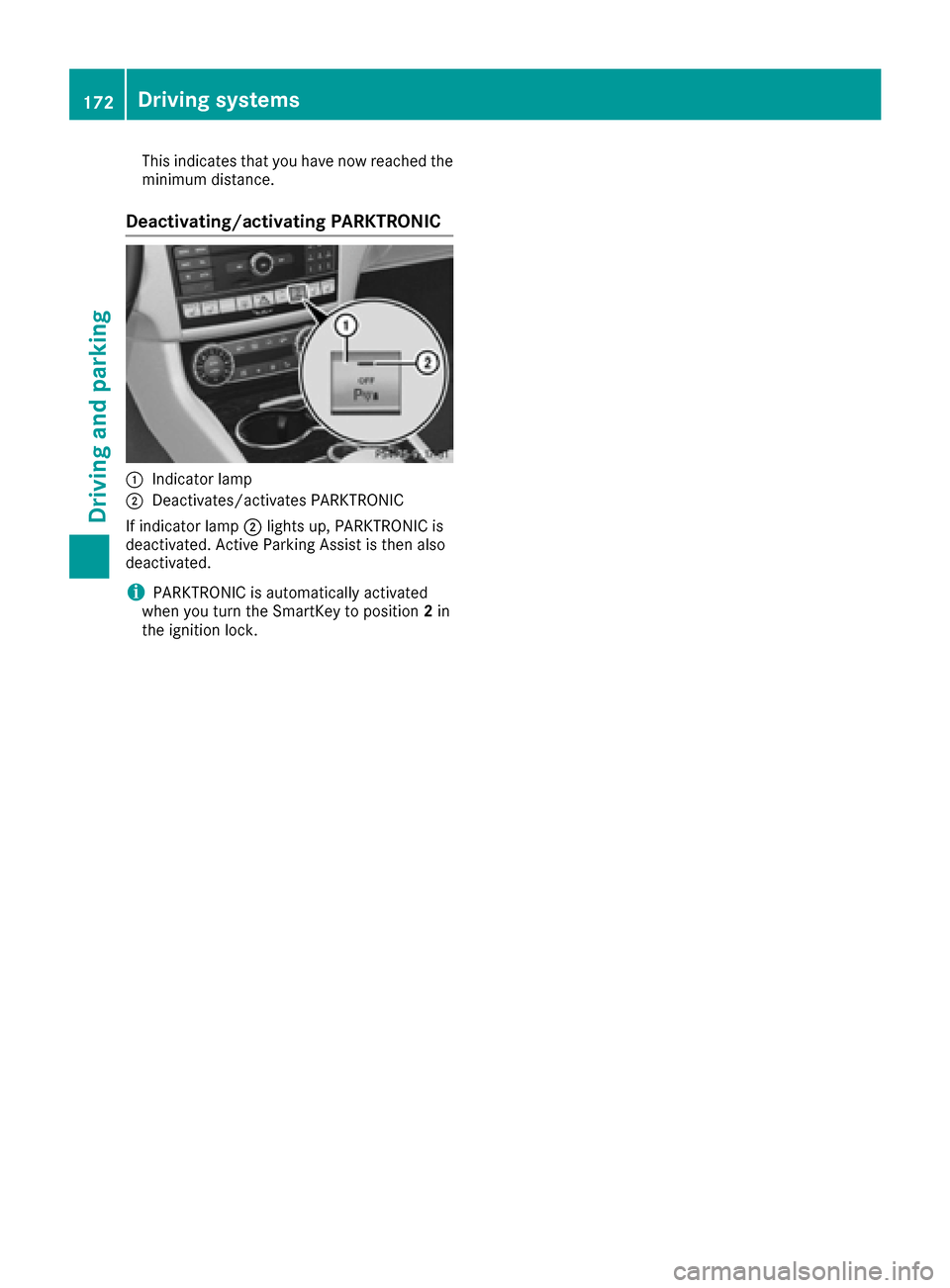 MERCEDES-BENZ CLS-Class 2016 W218 Owners Manual This indicates that you have now reached the
minimum distance.
Deactivating/activating PARKTRONIC
:Indicator lamp
;Deactivates/activates PARKTRONIC
If indicator lamp ;lights up, PARKTRONIC is
deactiva MERCEDES-BENZ CLS-Class 2016 W218 Owners Manual This indicates that you have now reached the
minimum distance.
Deactivating/activating PARKTRONIC
:Indicator lamp
;Deactivates/activates PARKTRONIC
If indicator lamp ;lights up, PARKTRONIC is
deactiva