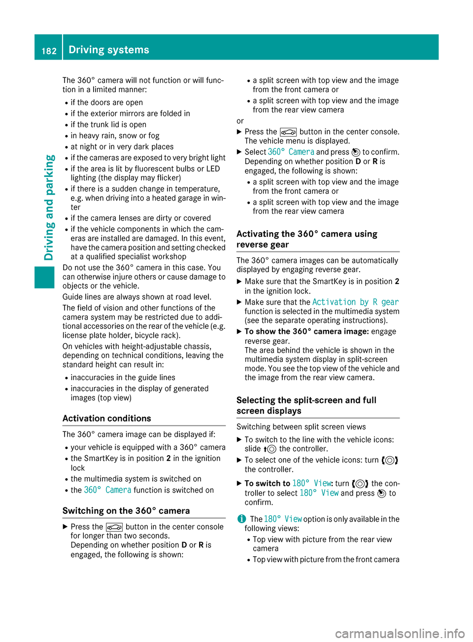 MERCEDES-BENZ CLS-Class 2016 W218 Owners Manual The 360° camera will not function or will func-
tion in a limited manner:
Rif the doors are open
Rif the exterior mirrors are folded in
Rif the trunk lid is open
Rin heavy rain, snow or fog
Rat night
