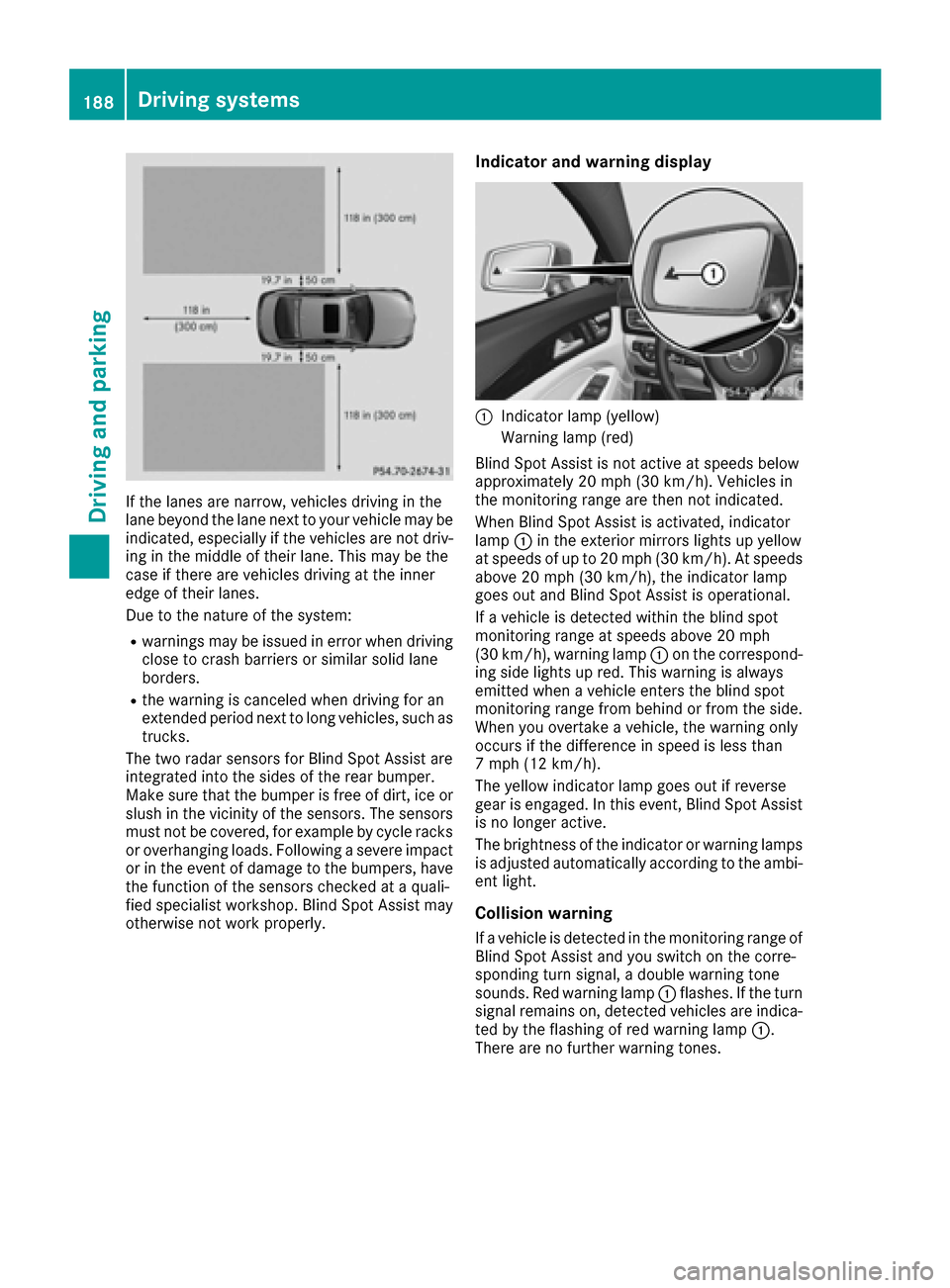 MERCEDES-BENZ CLS-Class 2016 W218 Owners Guide If the lanes are narrow, vehicles driving in the
lane beyond the lane next to your vehicle may be
indicated, especially if the vehicles are not driv-
ing in the middle of their lane. This may be the
c MERCEDES-BENZ CLS-Class 2016 W218 Owners Guide If the lanes are narrow, vehicles driving in the
lane beyond the lane next to your vehicle may be
indicated, especially if the vehicles are not driv-
ing in the middle of their lane. This may be the
c