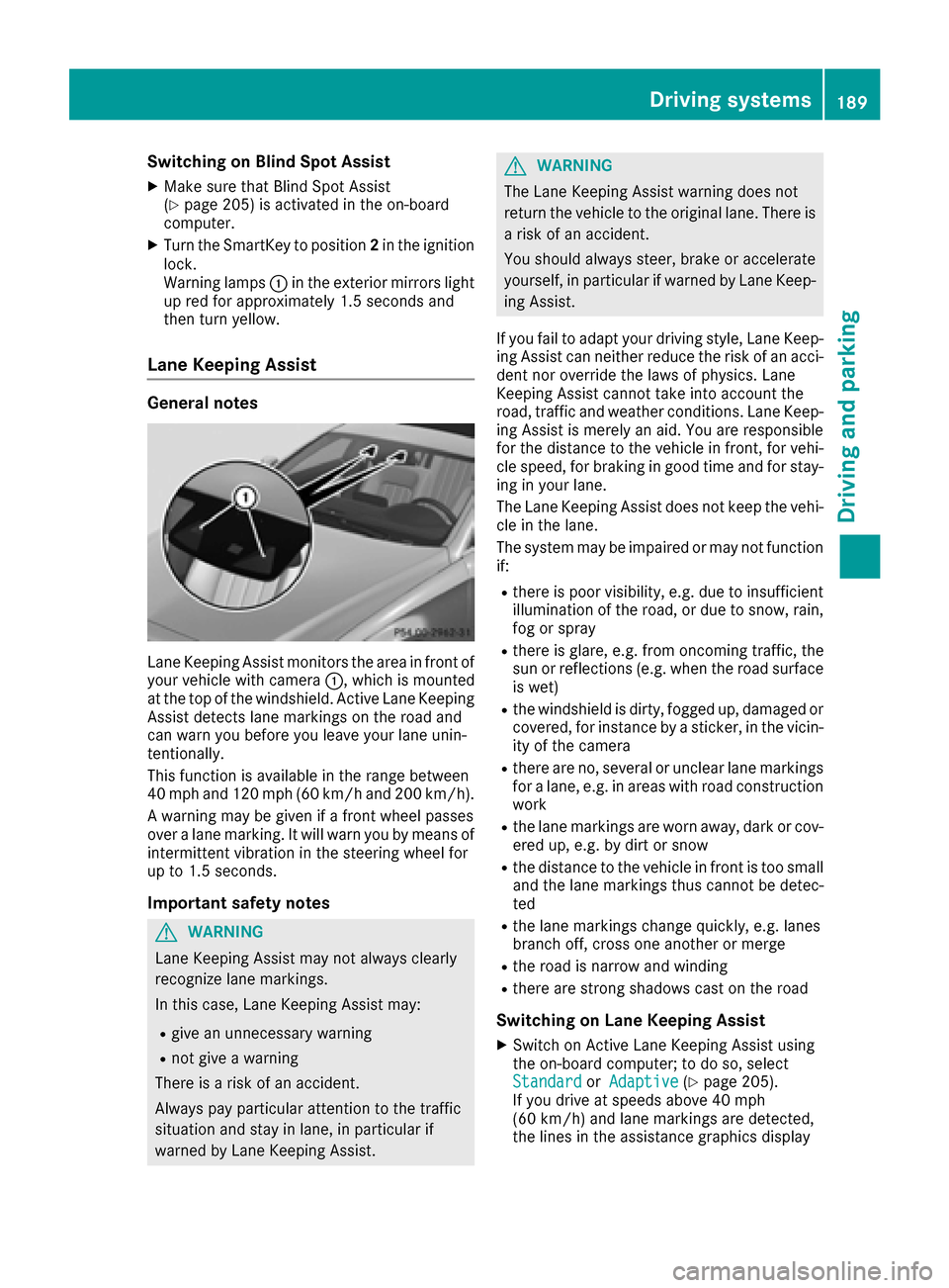 MERCEDES-BENZ CLS-Class 2016 W218 Service Manual Switching on Blind Spot Assist
XMake sure that Blind Spot Assist
(Ypage 205) is activated in the on-board
computer.
XTurn the SmartKey to position 2in the ignition
lock.
Warning lamps :in the exterior