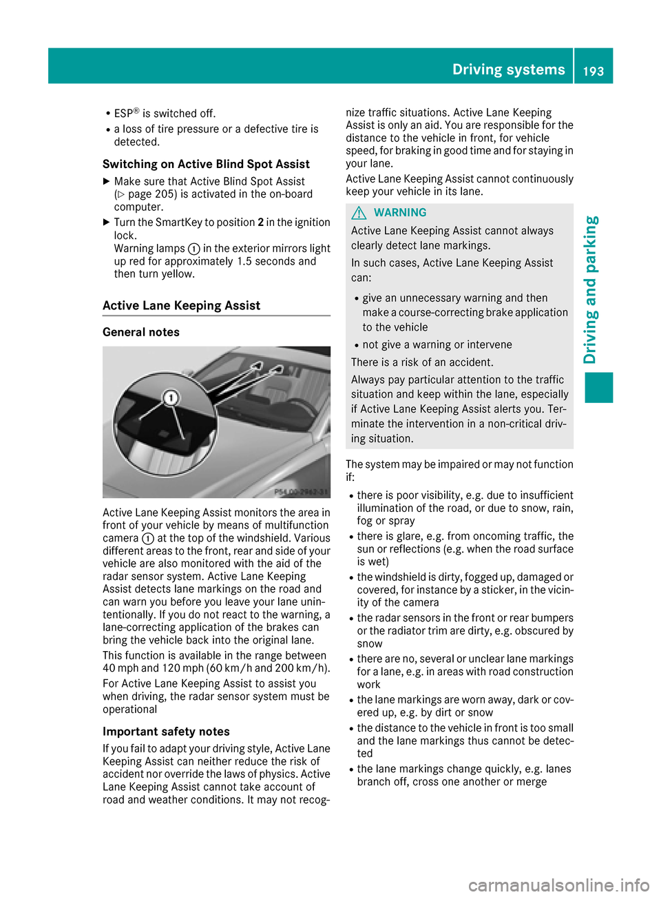 MERCEDES-BENZ CLS-Class 2016 W218 Owners Guide RESP®is switched off.
Ra loss of tire pressure or a defective tire is
detected.
Switching on Active Blind Spot Assist
XMake sure that Active Blind Spot Assist
(Ypage 205) is activated in the on-board MERCEDES-BENZ CLS-Class 2016 W218 Owners Guide RESP®is switched off.
Ra loss of tire pressure or a defective tire is
detected.
Switching on Active Blind Spot Assist
XMake sure that Active Blind Spot Assist
(Ypage 205) is activated in the on-board