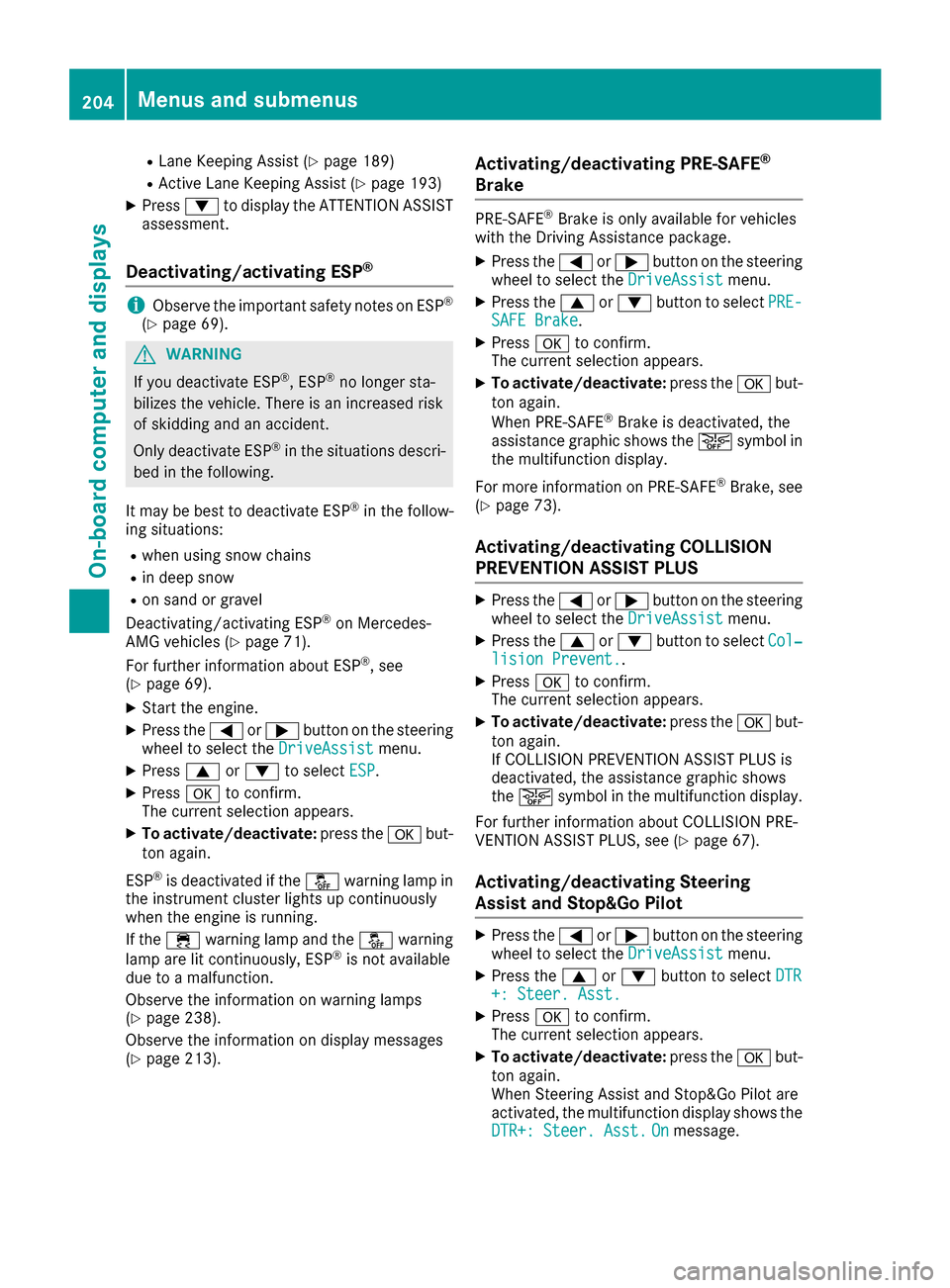 MERCEDES-BENZ CLS-Class 2016 W218 Owners Manual RLane Keeping Assist (Ypage 189)
RActive Lane Keeping Assist (Ypage 193)
XPress:to display the ATTENTION ASSIST
assessment.
Deactivating/activating ESP®
iObserve the important safety notes on ESP®
( MERCEDES-BENZ CLS-Class 2016 W218 Owners Manual RLane Keeping Assist (Ypage 189)
RActive Lane Keeping Assist (Ypage 193)
XPress:to display the ATTENTION ASSIST
assessment.
Deactivating/activating ESP®
iObserve the important safety notes on ESP®
(