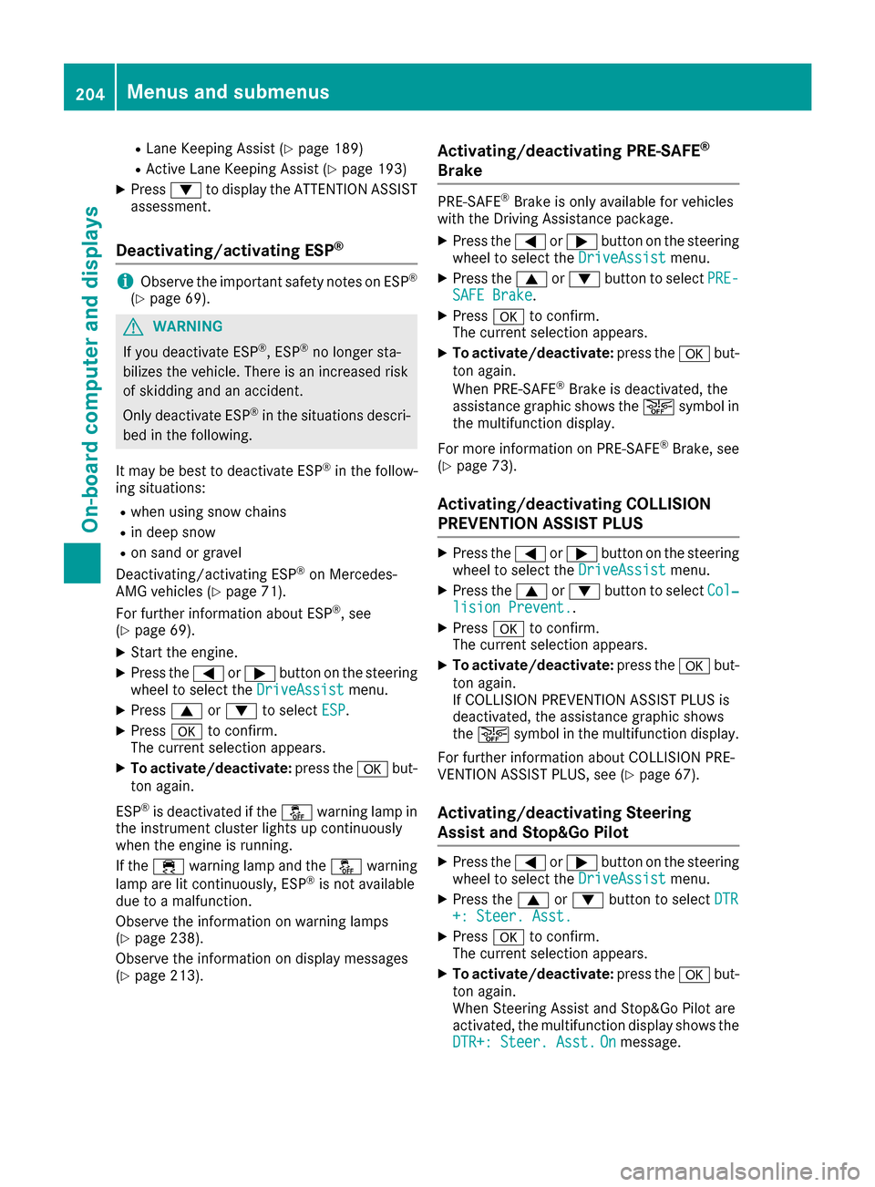 MERCEDES-BENZ CLS-Class 2016 W218 Owners Manual RLane Keeping Assist (Ypage 189)
RActive Lane Keeping Assist (Ypage 193)
XPress:to display the ATTENTION ASSIST
assessment.
Deactivating/activating ESP®
iObserve the important safety notes on ESP®
(