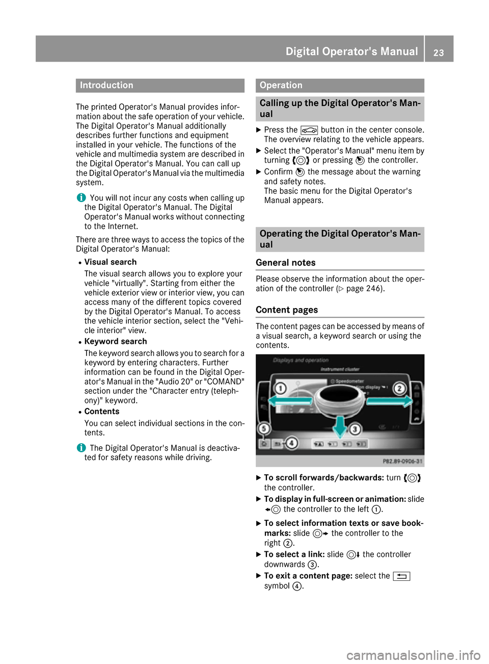 MERCEDES-BENZ CLS-Class 2016 W218 Owners Manual Introduction
The printedOperators Manual provide sinfor-
mation about th esaf eoperation of your vehicle.
The Digital Operators Manual additionally
describe sfurther function sand equipmen t
install