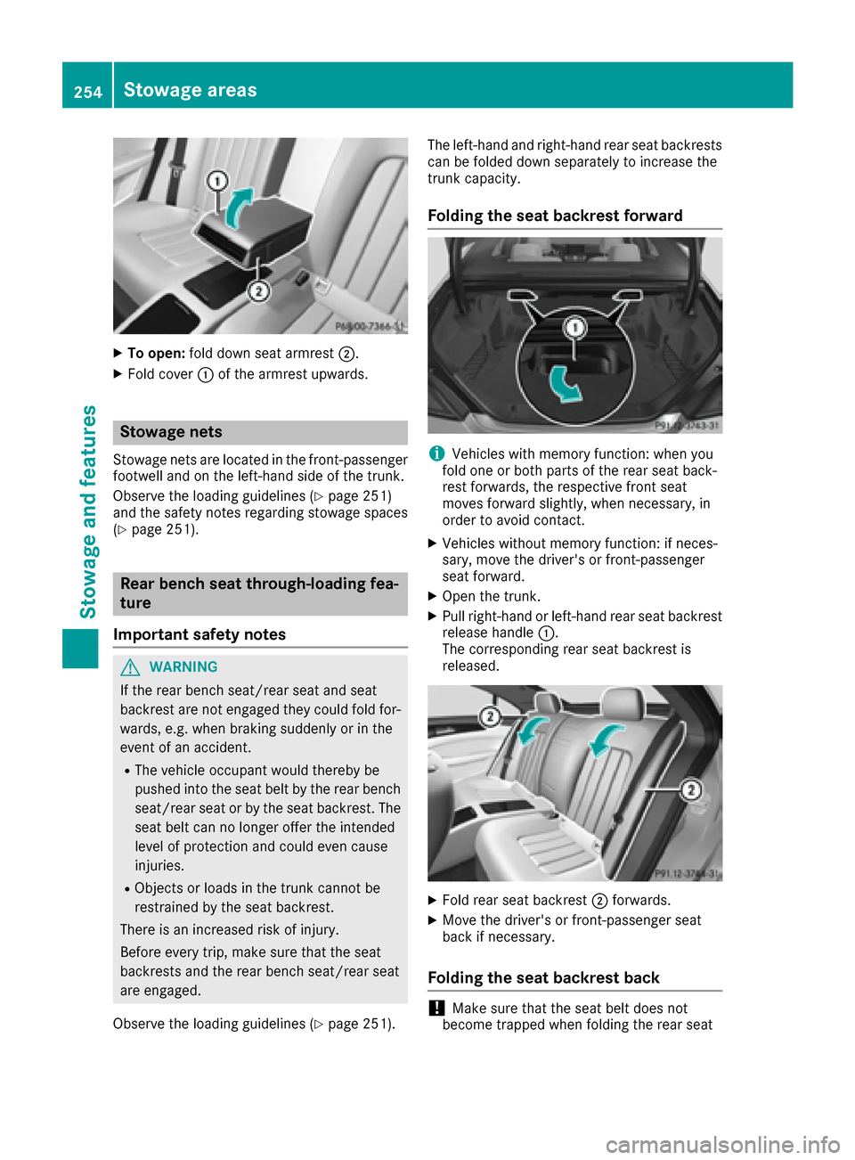 MERCEDES-BENZ CLS-Class 2016 W218 Owners Manual XTo open:fold down seat armrest ;.
XFold cover:of the armrest upwards.
Stowage nets
Stowage nets are located in the front-passenger
footwell and on the left-hand side of the trunk.
Observe the loading MERCEDES-BENZ CLS-Class 2016 W218 Owners Manual XTo open:fold down seat armrest ;.
XFold cover:of the armrest upwards.
Stowage nets
Stowage nets are located in the front-passenger
footwell and on the left-hand side of the trunk.
Observe the loading