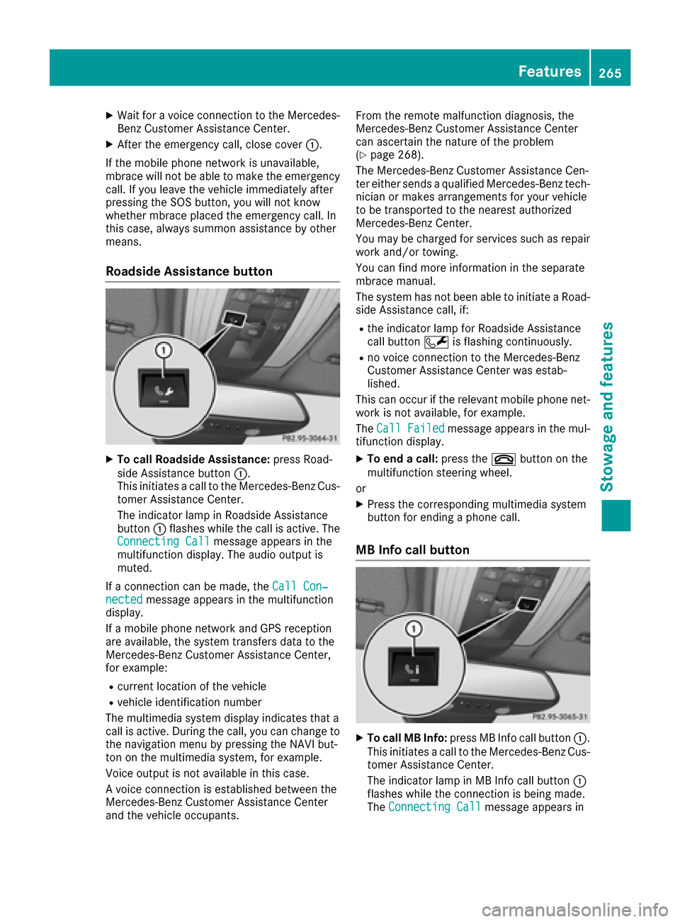 MERCEDES-BENZ CLS-Class 2016 W218 Owners Manual XWait for a voice connection to the Mercedes-Benz Customer Assistance Center.
XAfter the emergency call, close cover :.
If the mobile phone network is unavailable,
mbrace will not be able to make the MERCEDES-BENZ CLS-Class 2016 W218 Owners Manual XWait for a voice connection to the Mercedes-Benz Customer Assistance Center.
XAfter the emergency call, close cover :.
If the mobile phone network is unavailable,
mbrace will not be able to make the