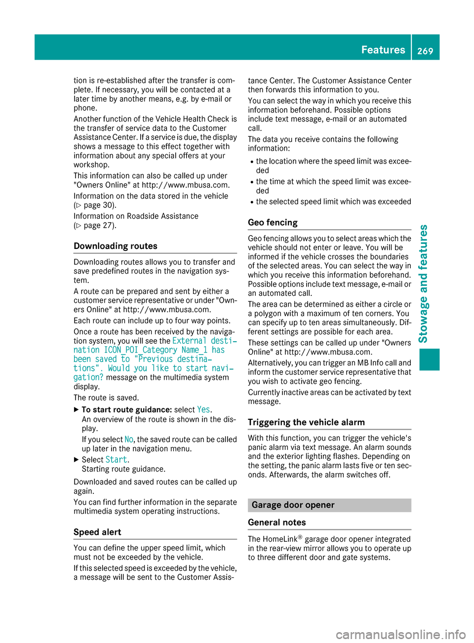 MERCEDES-BENZ CLS-Class 2016 W218 Owners Manual tion is re-established after the transfer is com-
plete. If necessary, you will be contacted at a
later time by another means, e.g. by e-mail or
phone.
Another function of the Vehicle Health Check is
MERCEDES-BENZ CLS-Class 2016 W218 Owners Manual tion is re-established after the transfer is com-
plete. If necessary, you will be contacted at a
later time by another means, e.g. by e-mail or
phone.
Another function of the Vehicle Health Check is