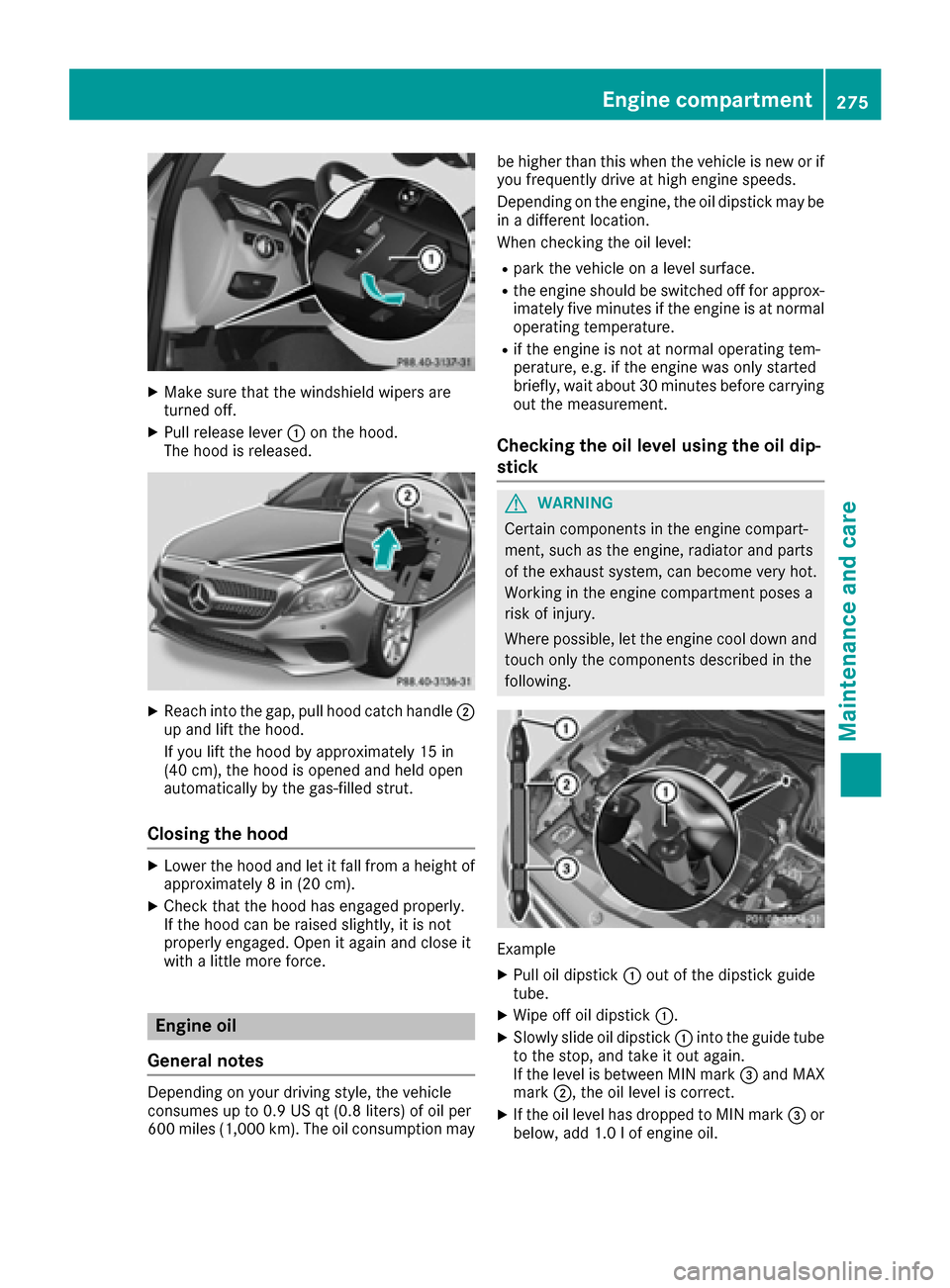 MERCEDES-BENZ CLS-Class 2016 W218 User Guide XMake sure that the windshield wipers are
turned off.
XPull release lever:on the hood.
The hood is released.
XReach into the gap, pull hood catch handle ;
up and lift the hood.
If you lift the hood by MERCEDES-BENZ CLS-Class 2016 W218 User Guide XMake sure that the windshield wipers are
turned off.
XPull release lever:on the hood.
The hood is released.
XReach into the gap, pull hood catch handle ;
up and lift the hood.
If you lift the hood by