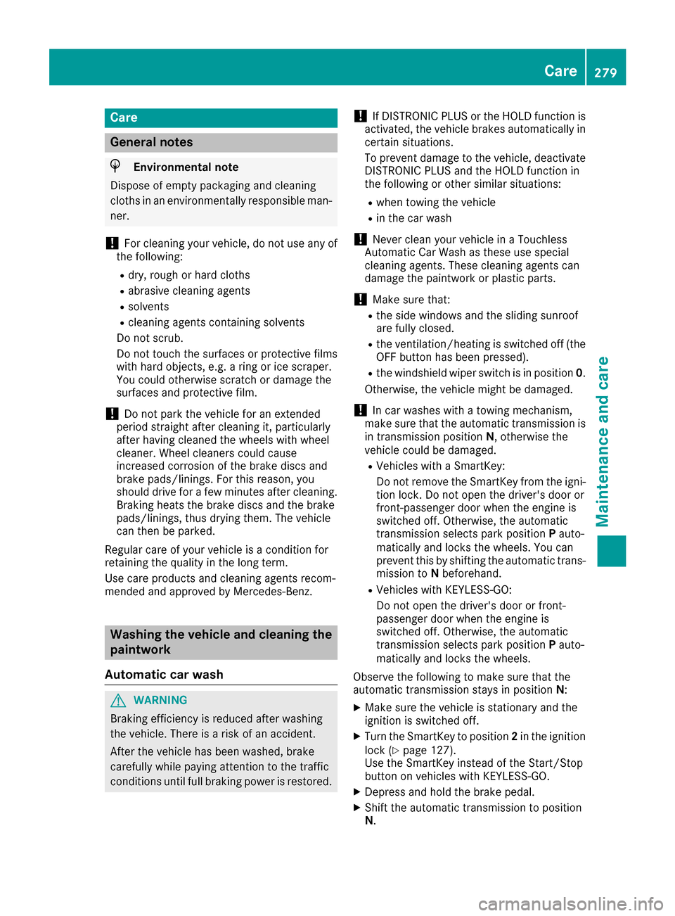 MERCEDES-BENZ CLS-Class 2016 W218 User Guide Care
General notes
HEnvironmental note
Dispose of empty packaging and cleaning
cloths in an environmentally responsible man- ner.
!For cleaning your vehicle, do not use any of
the following:
Rdry, rou