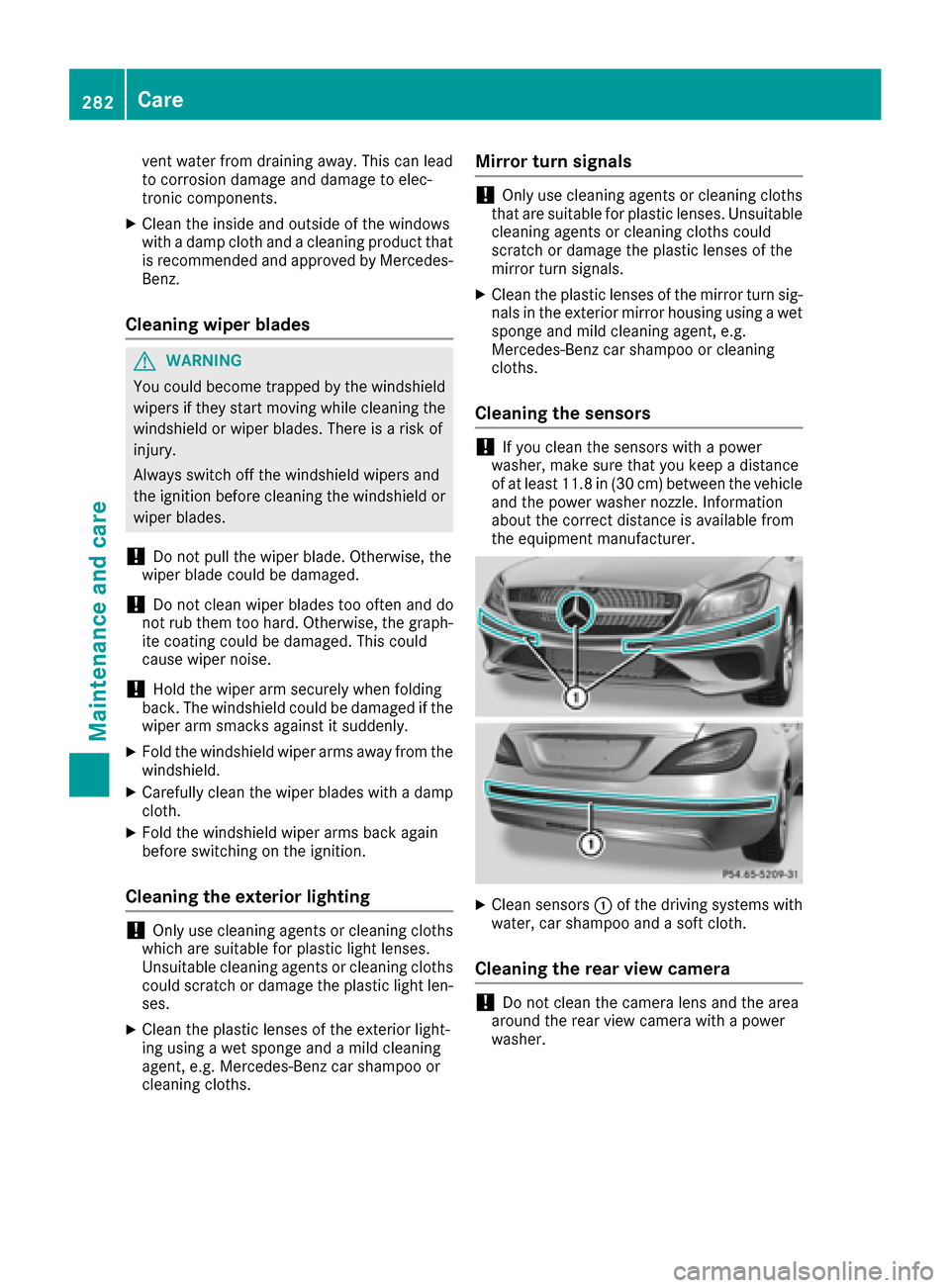 MERCEDES-BENZ CLS-Class 2016 W218 User Guide vent water from draining away. This can lead
to corrosion damage and damage to elec-
tronic components.
XClean the inside and outside of the windows
with a damp cloth and a cleaning product that
is re