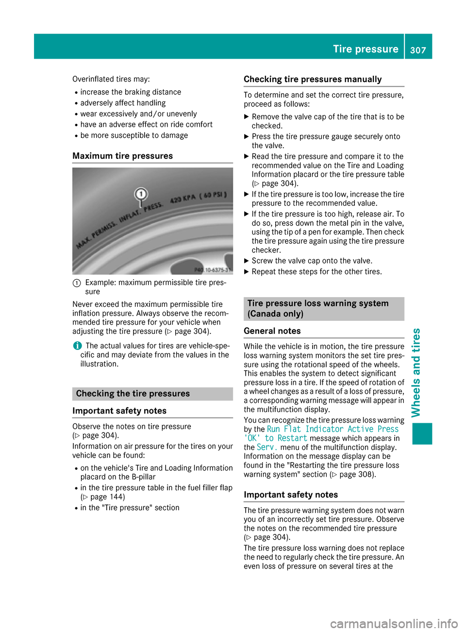 MERCEDES-BENZ CLS-Class 2016 W218 Owners Manual Overinflated tires may:
Rincrease the braking distance
Radversely affect handling
Rwear excessively and/or unevenly
Rhave an adverse effect on ride comfort
Rbe more susceptible to damage
Maximum tire MERCEDES-BENZ CLS-Class 2016 W218 Owners Manual Overinflated tires may:
Rincrease the braking distance
Radversely affect handling
Rwear excessively and/or unevenly
Rhave an adverse effect on ride comfort
Rbe more susceptible to damage
Maximum tire