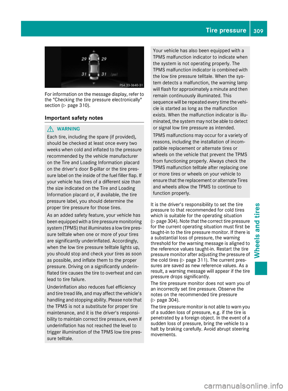MERCEDES-BENZ CLS-Class 2016 W218 Owners Manual For information on the message display, refer to
the "Checking the tire pressure electronically"
section (
Ypage 310).
Important safety notes
GWARNING
Each tire, including the spare (if provided),
sho MERCEDES-BENZ CLS-Class 2016 W218 Owners Manual For information on the message display, refer to
the "Checking the tire pressure electronically"
section (
Ypage 310).
Important safety notes
GWARNING
Each tire, including the spare (if provided),
sho