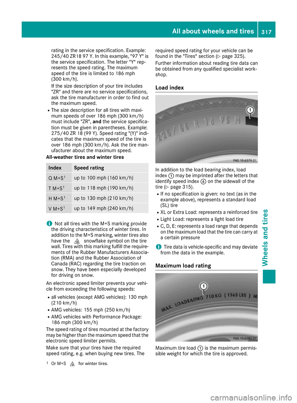 MERCEDES-BENZ CLS-Class 2016 W218 Owners Manual rating in the service specification. Example:
245/40 ZR18 97Y.In this example, "97 Y" is
the service specification. The letter "Y" rep-
resents the speed rating. The maximum
speed of the tire is limit MERCEDES-BENZ CLS-Class 2016 W218 Owners Manual rating in the service specification. Example:
245/40 ZR18 97Y.In this example, "97 Y" is
the service specification. The letter "Y" rep-
resents the speed rating. The maximum
speed of the tire is limit
