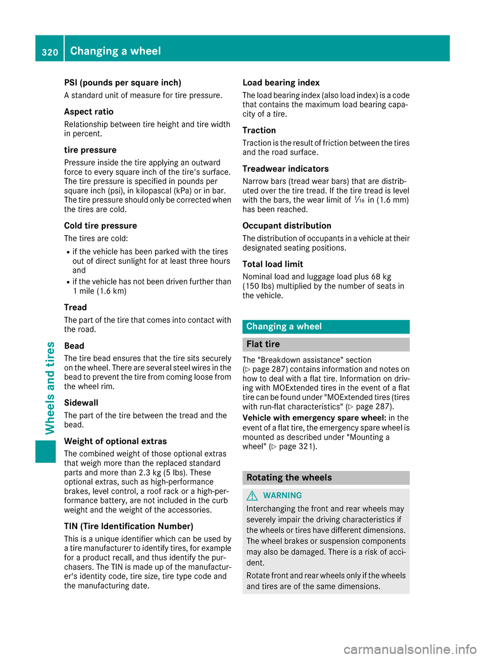 MERCEDES-BENZ CLS-Class 2016 W218 Owners Manual PSI (pounds per square inch)
A standard unit of measure for tire pressure.
Aspect ratio
Relationship between tire height and tire width
in percent.
tire pressure
Pressure inside the tire applying an o