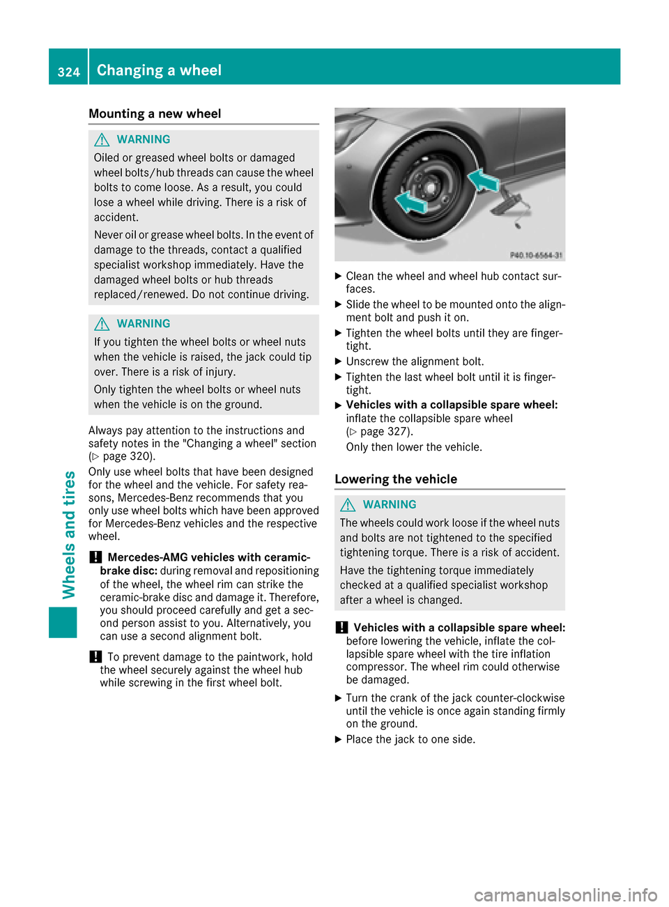 MERCEDES-BENZ CLS-Class 2016 W218 Owners Manual Mounting a new wheel
GWARNING
Oiled or greased wheel bolts or damaged
wheel bolts/hub threads can cause the wheel bolts to come loose. As a result, you could
lose a wheel while driving. There is a ris